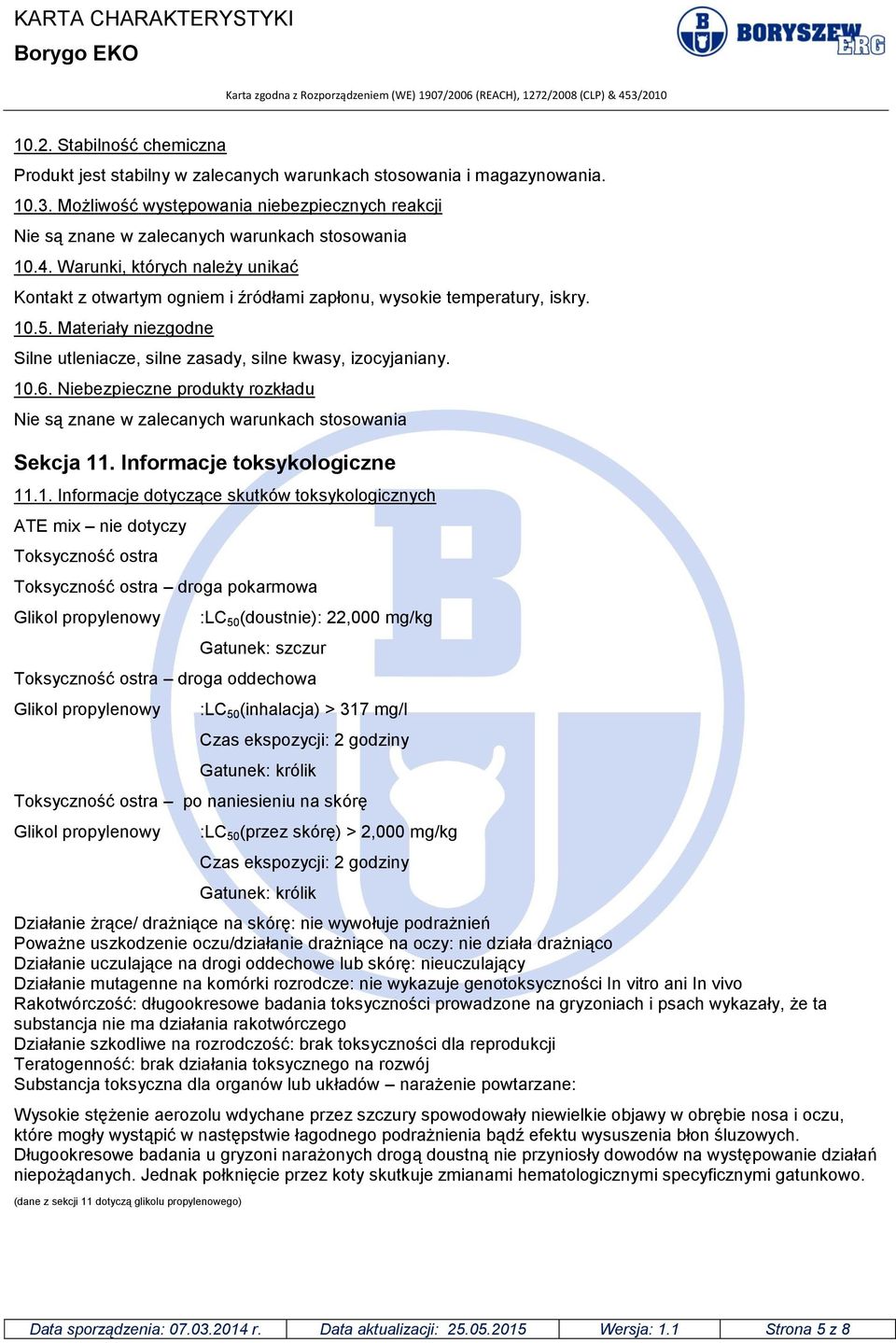 Warunki, których należy unikać Kontakt z otwartym ogniem i źródłami zapłonu, wysokie temperatury, iskry. 10.5. Materiały niezgodne Silne utleniacze, silne zasady, silne kwasy, izocyjaniany. 10.6.