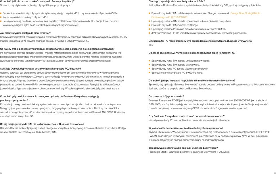 skonfigurowałeś VPN. Zapisz wszelkie komunikaty o błędach VPN. Jeżeli problem się powtarza, skontaktuj się z punktem IT Helpdesk / Kierownikiem ds. IT w Twojej firmie.