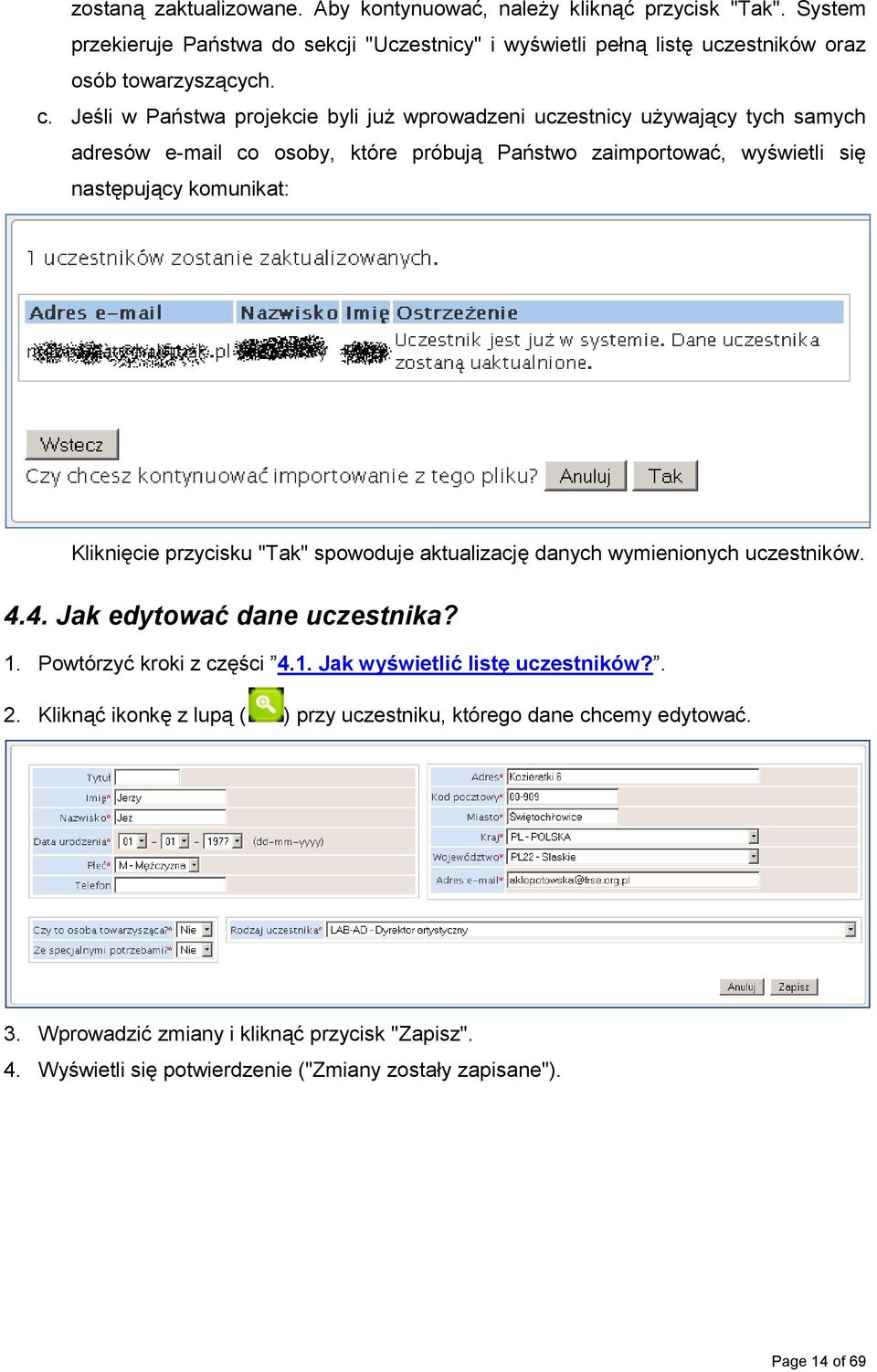 Kliknięcie przycisku "Tak" spowoduje aktualizację danych wymienionych uczestników. 4.4. Jak edytować dane uczestnika? 1. Powtórzyć kroki z części 4.1. Jak wyświetlić listę uczestników?. 2.