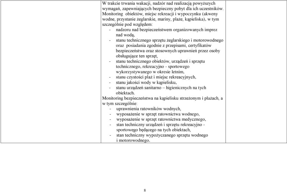 imprez nad wodą, - stanu technicznego sprzętu żeglarskiego i motorowodnego oraz posiadania zgodnie z przepisami, certyfikatów bezpieczeństwa oraz stosownych uprawnień przez osoby obsługujące ten