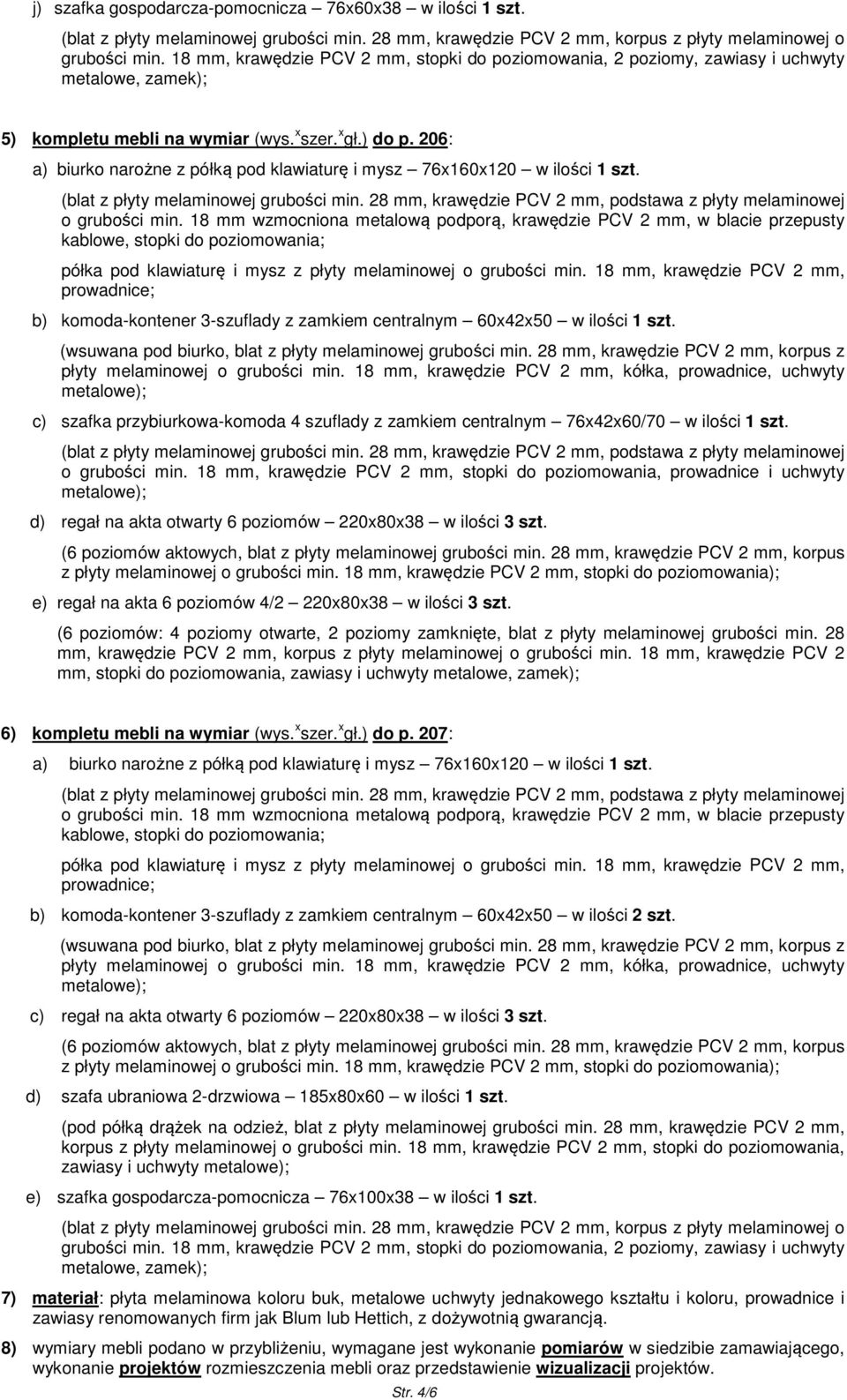 d) regał na akta otwarty 6 poziomów 220x80x38 w ilości 3 szt. e) regał na akta 6 poziomów 4/2 220x80x38 w ilości 3 szt.