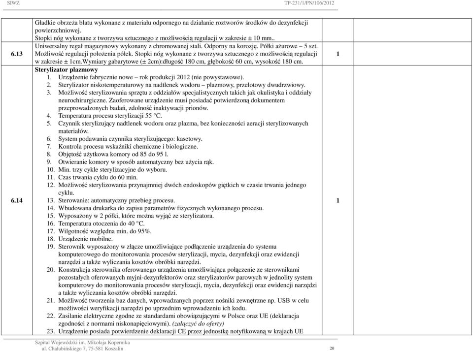 Możliwość regulacji położenia półek. Stopki nóg wykonane z tworzywa sztucznego z możliwością regulacji w zakresie ± cm.wymiary gabarytowe (± 2cm):długość 80 cm, głębokość 60 cm, wysokość 80 cm.