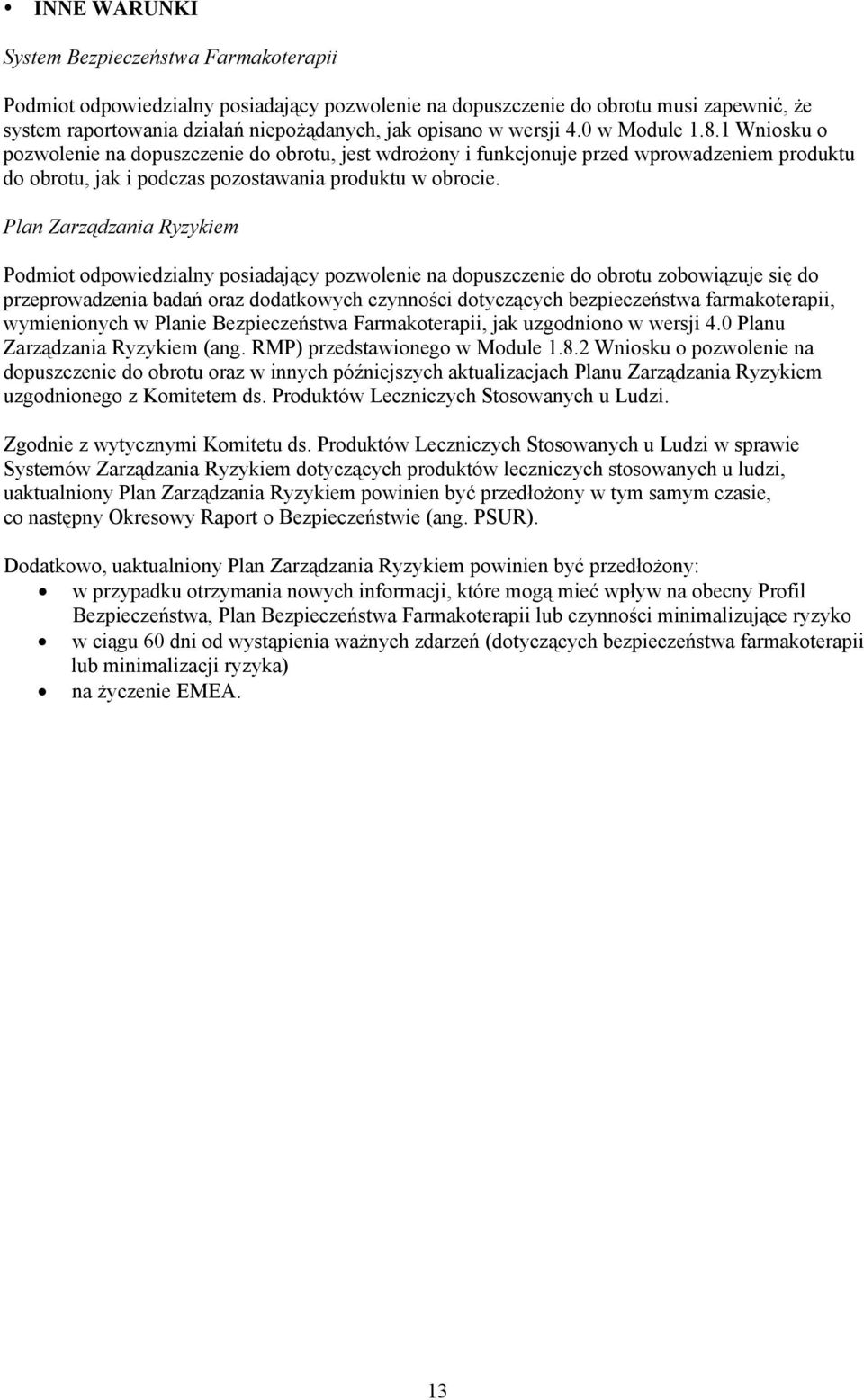 Plan Zarządzania Ryzykiem Podmiot odpowiedzialny posiadający pozwolenie na dopuszczenie do obrotu zobowiązuje się do przeprowadzenia badań oraz dodatkowych czynności dotyczących bezpieczeństwa