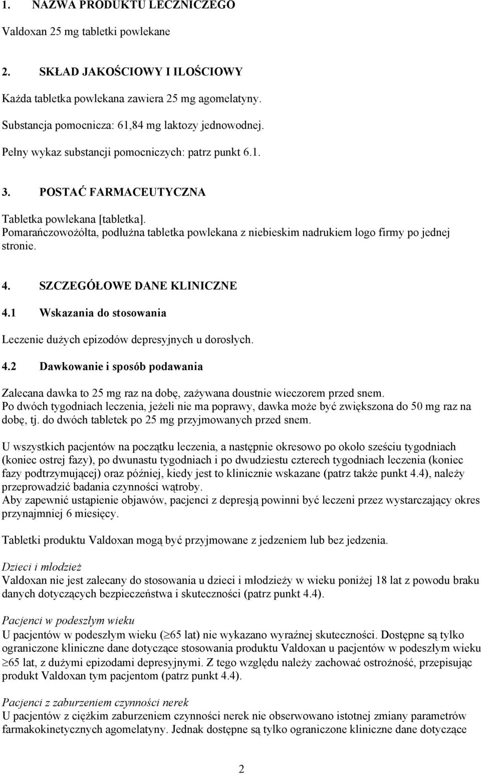 Pomarańczowożółta, podłużna tabletka powlekana z niebieskim nadrukiem logo firmy po jednej stronie. 4. SZCZEGÓŁOWE DANE KLINICZNE 4.