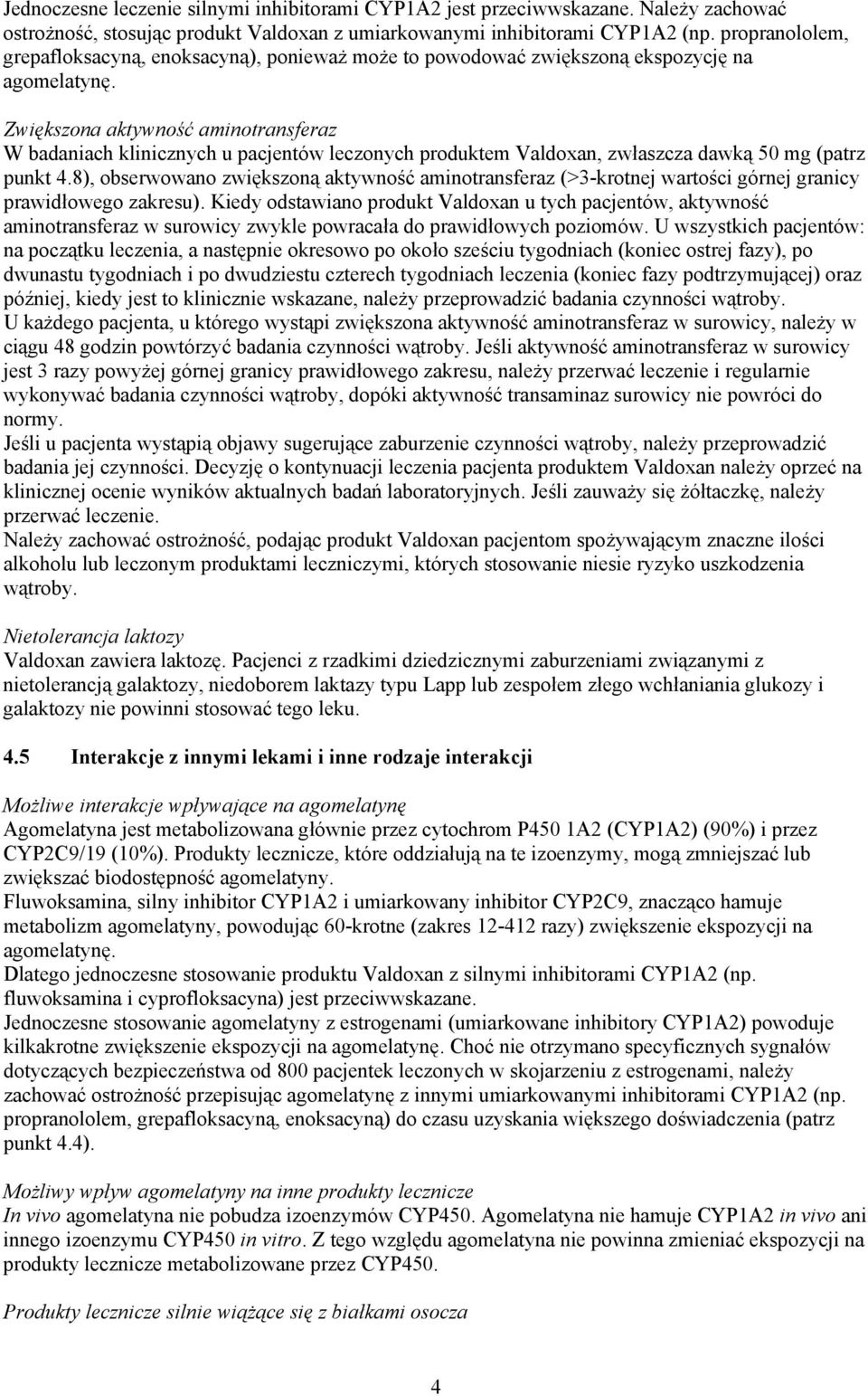 Zwiększona aktywność aminotransferaz W badaniach klinicznych u pacjentów leczonych produktem Valdoxan, zwłaszcza dawką 50 mg (patrz punkt 4.