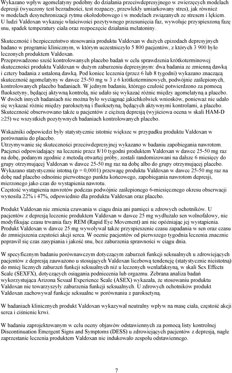 U ludzi Valdoxan wykazuje właściwości pozytywnego przesunięcia faz, wywołuje przyspieszoną fazę snu, spadek temperatury ciała oraz rozpoczęcie działania melatoniny.