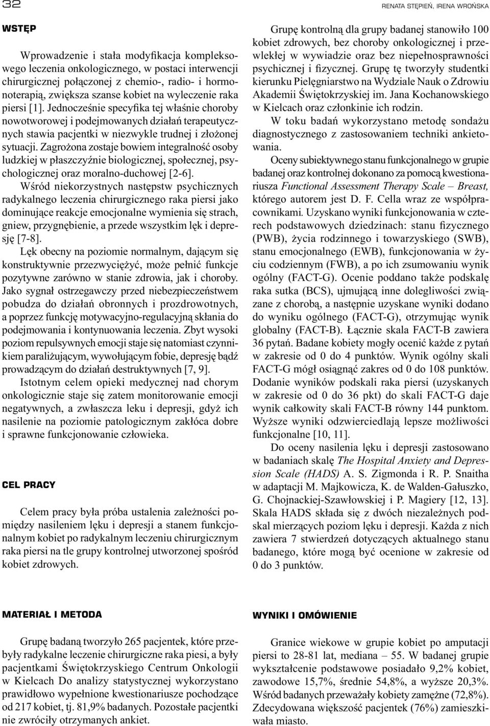 Zagrożona zostaje bowiem integralność osoby ludzkiej w płaszczyźnie biologicznej, społecznej, psychologicznej oraz moralno-duchowej [2-6].