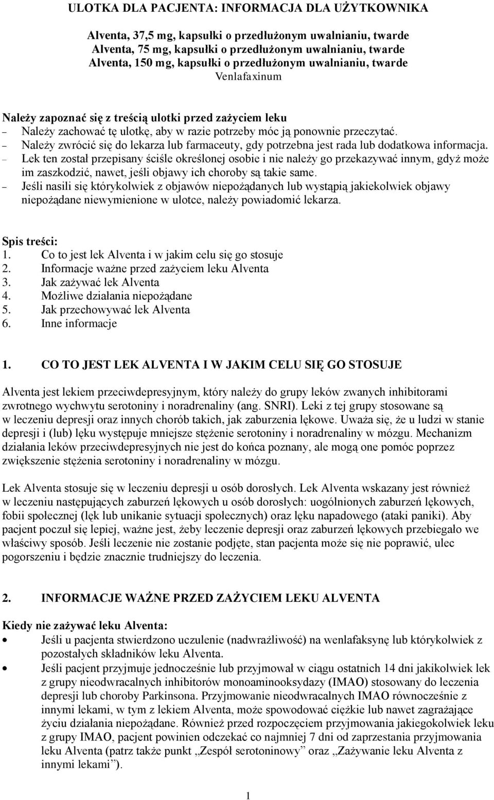Należy zwrócić się do lekarza lub farmaceuty, gdy potrzebna jest rada lub dodatkowa informacja.