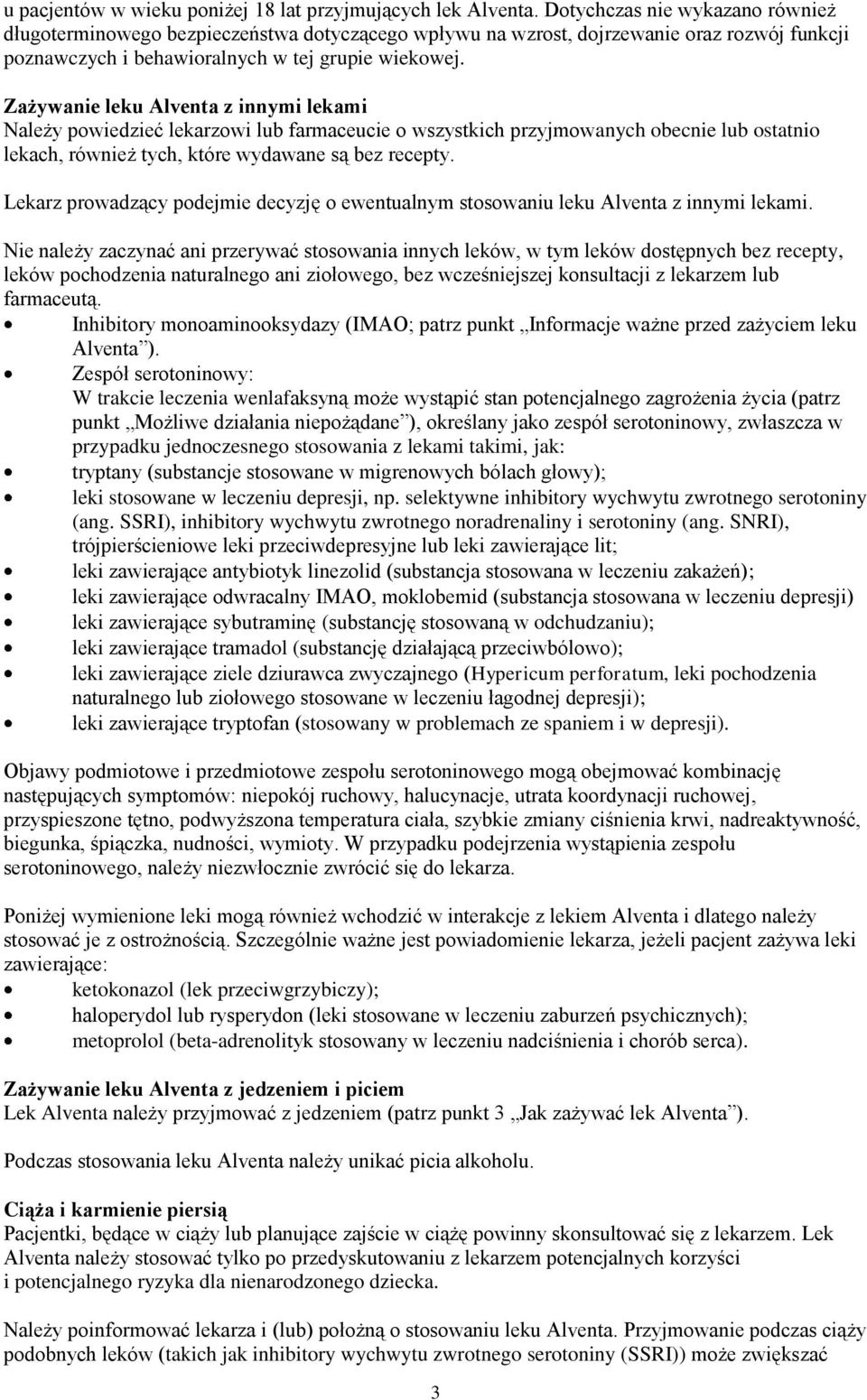 Zażywanie leku Alventa z innymi lekami Należy powiedzieć lekarzowi lub farmaceucie o wszystkich przyjmowanych obecnie lub ostatnio lekach, również tych, które wydawane są bez recepty.