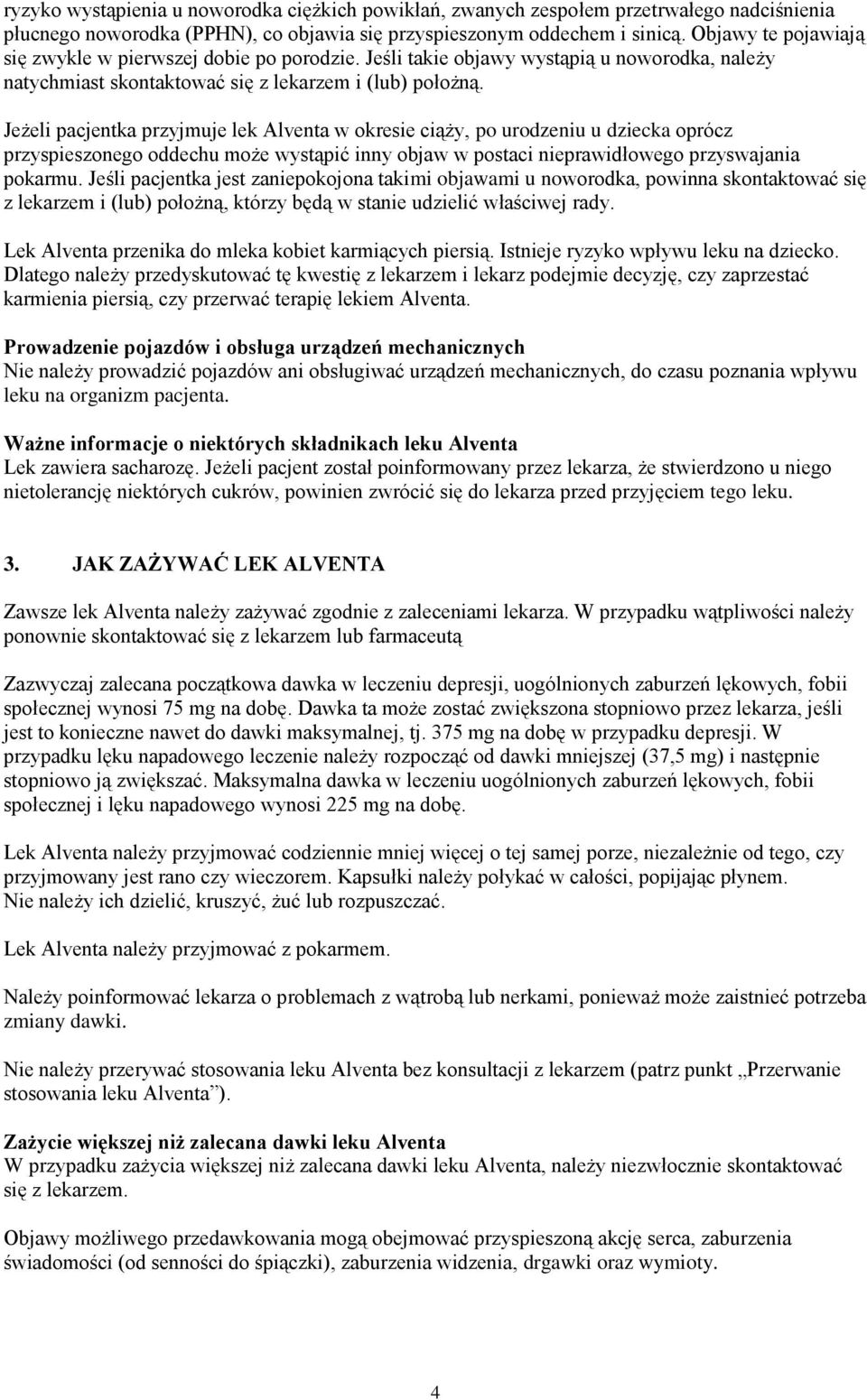 Jeżeli pacjentka przyjmuje lek Alventa w okresie ciąży, po urodzeniu u dziecka oprócz przyspieszonego oddechu może wystąpić inny objaw w postaci nieprawidłowego przyswajania pokarmu.