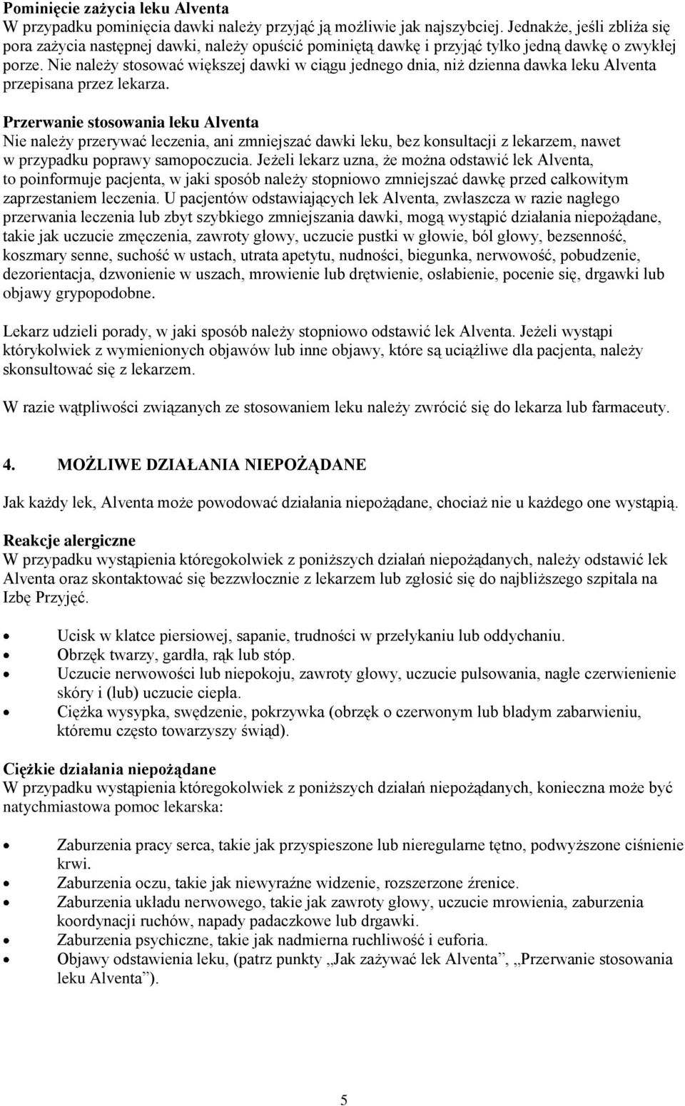 Nie należy stosować większej dawki w ciągu jednego dnia, niż dzienna dawka leku Alventa przepisana przez lekarza.