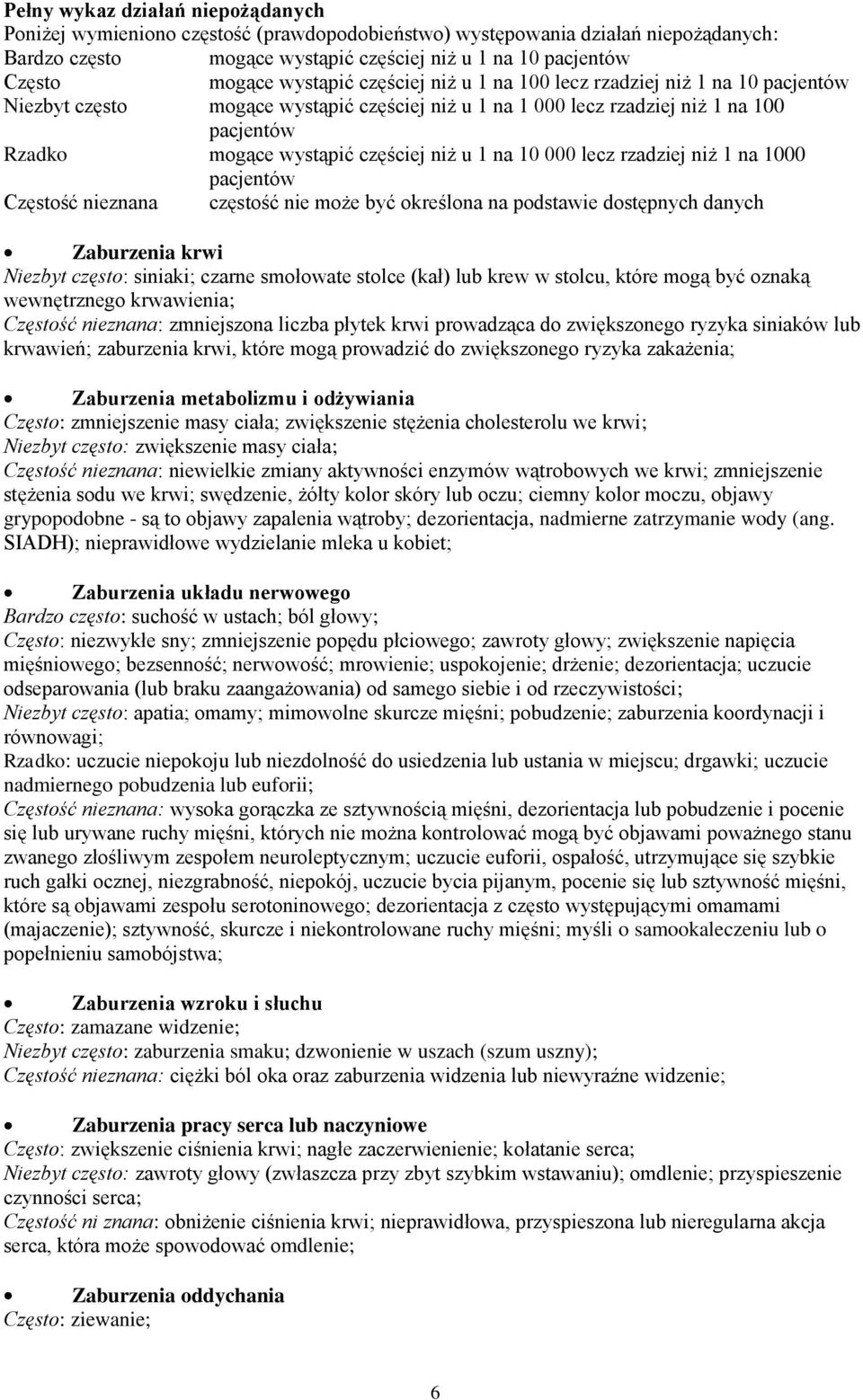 u 1 na 10 000 lecz rzadziej niż 1 na 1000 pacjentów Częstość nieznana częstość nie może być określona na podstawie dostępnych danych Zaburzenia krwi Niezbyt często: siniaki; czarne smołowate stolce