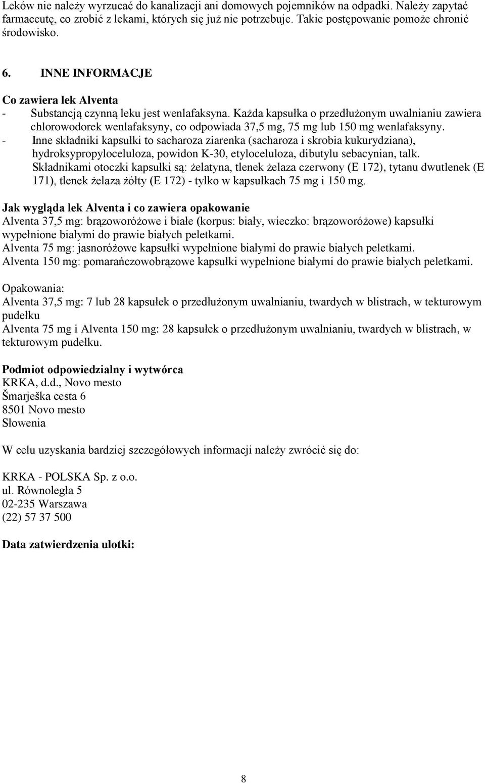 Każda kapsułka o przedłużonym uwalnianiu zawiera chlorowodorek wenlafaksyny, co odpowiada 37,5 mg, 75 mg lub 150 mg wenlafaksyny.
