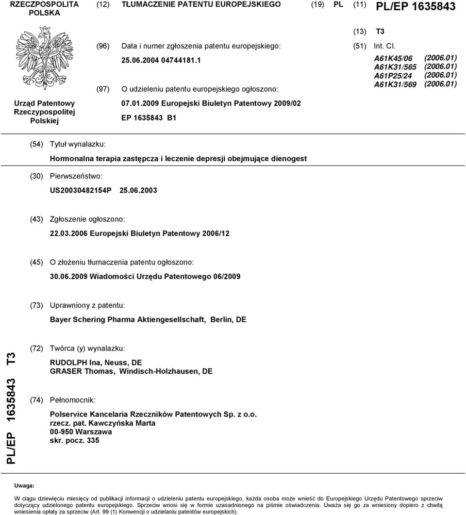 01) (06.01) (06.01) (4) Tytuł wynalazku: Hormonalna terapia zastępcza i leczenie depresji obejmujące dienogest () Pierwszeństwo: US048214P 2.06.03 