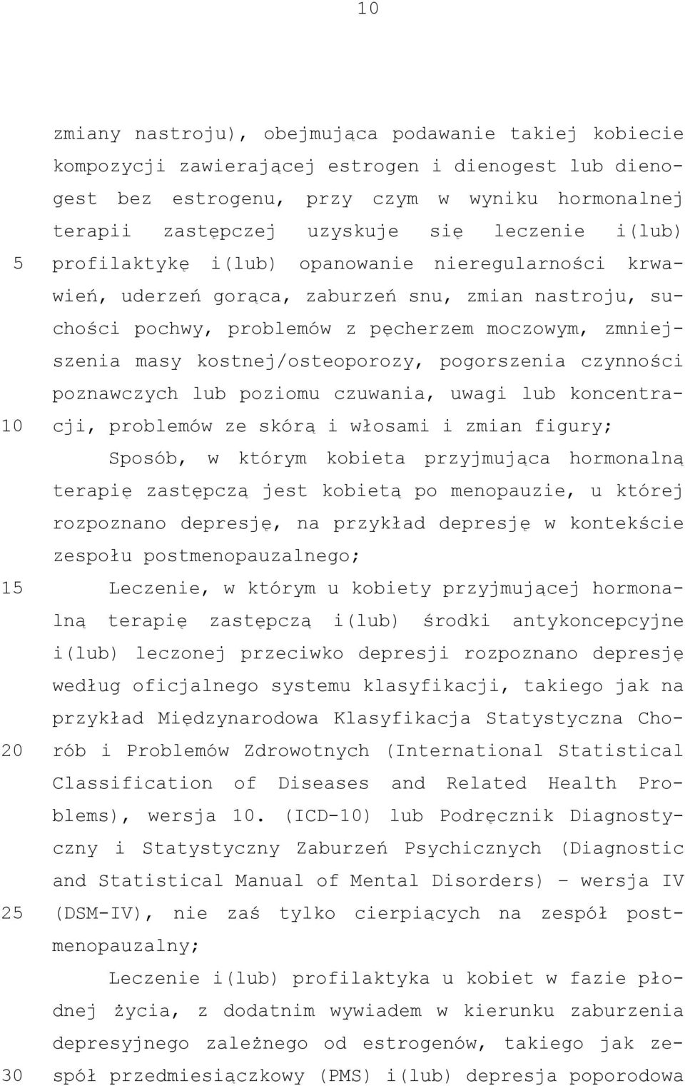 kostnej/osteoporozy, pogorszenia czynności poznawczych lub poziomu czuwania, uwagi lub koncentracji, problemów ze skórą i włosami i zmian figury; Sposób, w którym kobieta przyjmująca hormonalną