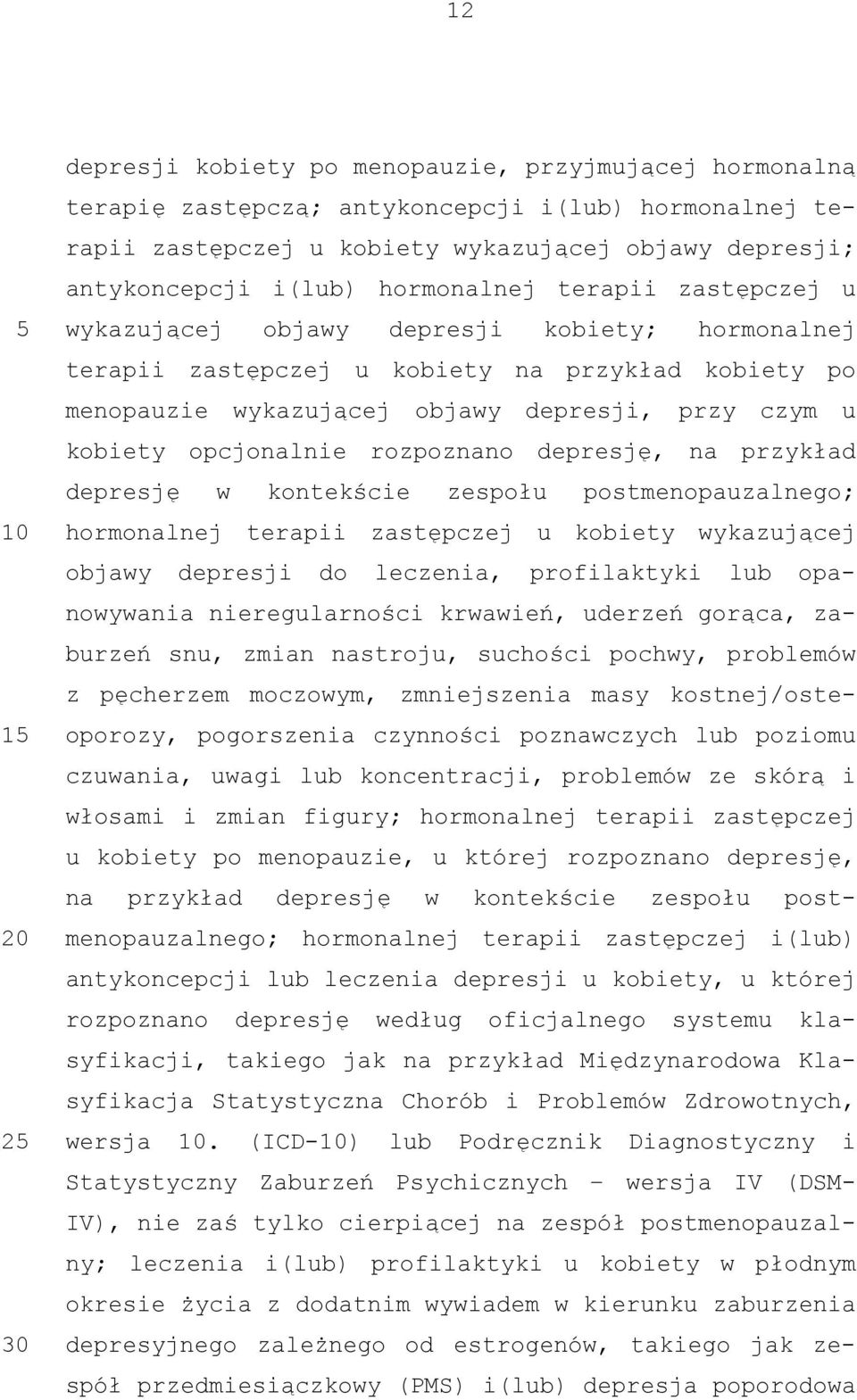 opcjonalnie rozpoznano depresję, na przykład depresję w kontekście zespołu postmenopauzalnego; hormonalnej terapii zastępczej u kobiety wykazującej objawy depresji do leczenia, profilaktyki lub