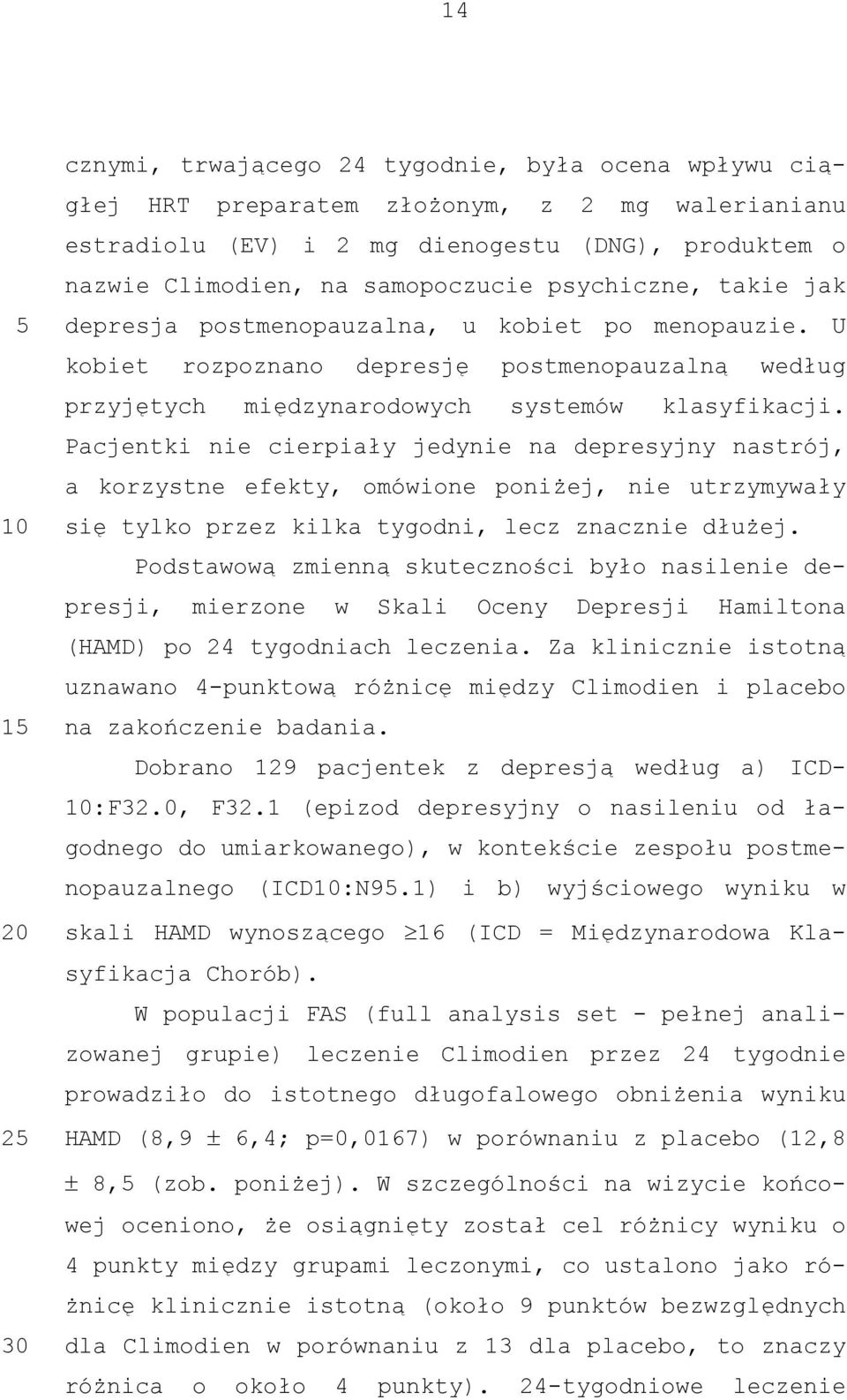 Pacjentki nie cierpiały jedynie na depresyjny nastrój, a korzystne efekty, omówione poniżej, nie utrzymywały się tylko przez kilka tygodni, lecz znacznie dłużej.