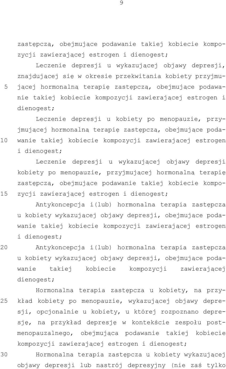 terapię zastępczą, obejmujące podawanie takiej kobiecie kompozycji zawierającej estrogen i dienogest; Leczenie depresji u wykazującej objawy depresji kobiety po menopauzie, przyjmującej hormonalną