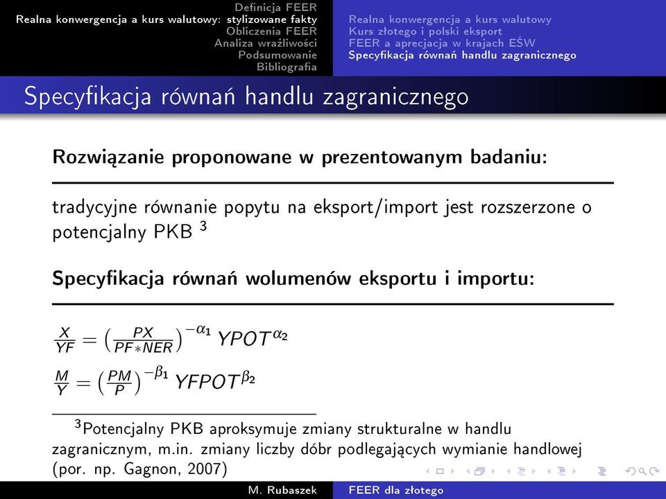 równa«handlu zagranicznego Specykacja równa«handlu zagranicznego Rozwi zanie proponowane w prezentowanym badaniu: tradycyjne równanie popytu na