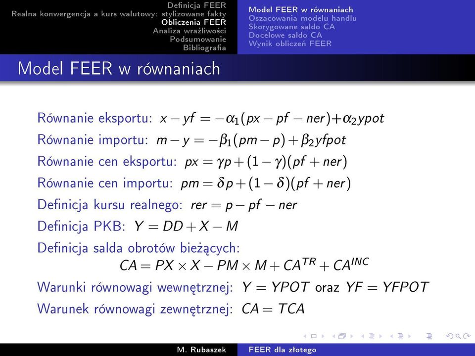 γ)(pf + ner) Równanie cen importu: pm = δ p + (1 δ)(pf + ner) Denicja kursu realnego: rer = p pf ner Denicja PKB: Y = DD + X M Denicja