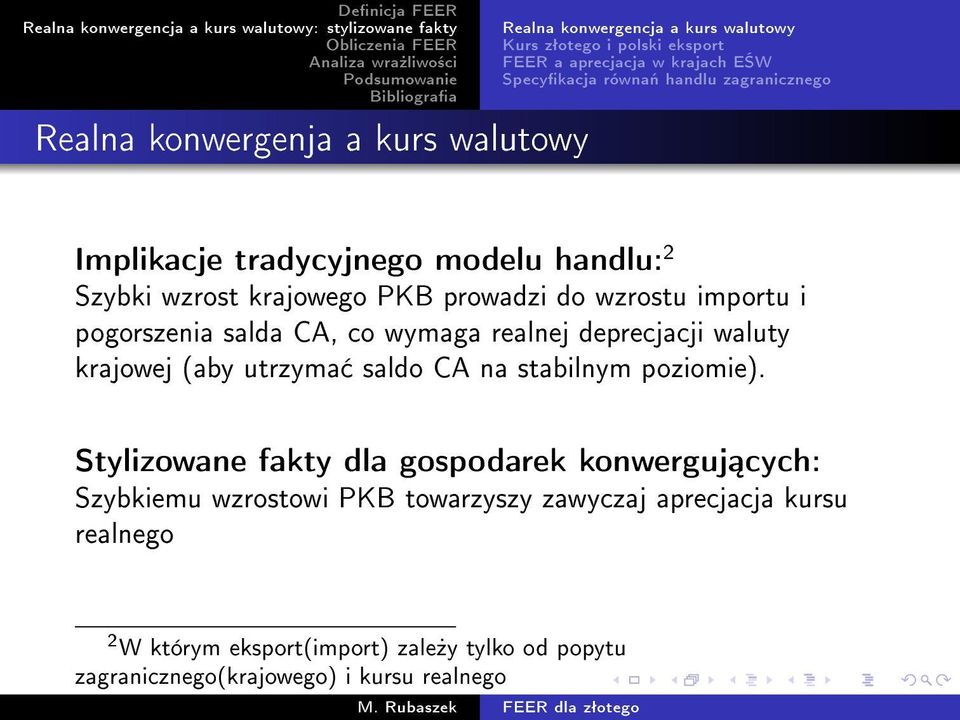 tradycyjnego modelu handlu: 2 Szybki wzrost krajowego PKB prowadzi do wzrostu importu i pogorszenia salda CA, co wymaga realnej deprecjacji waluty