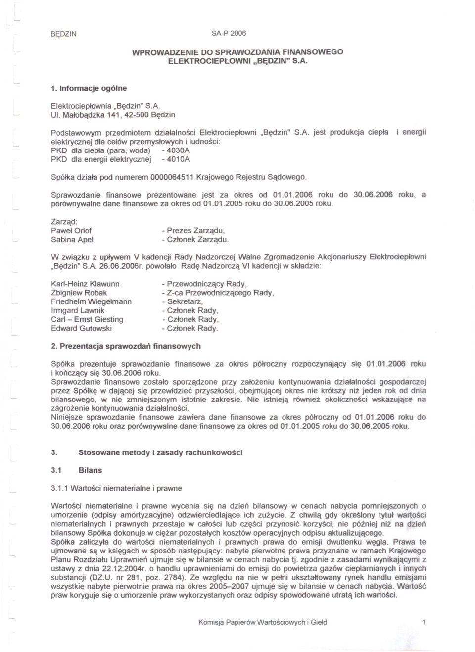 jest produkcja ciepla elektrycznej dla celów przemyslowych i ludnosci: PKO dla ciepla (para, woda) - 4030A PKO dla energii elektrycznej - 401 OA energii Spólka dziala pod numerem 0000064511 Krajowego