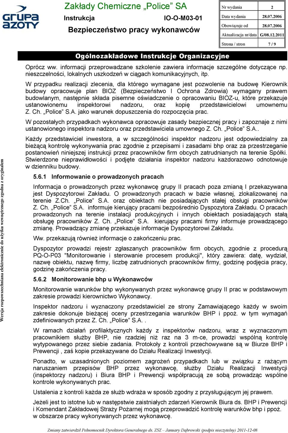 pisemne oświadczenie o opracowaniu BIOZ-u, które przekazuje ustanowionemu inspektorowi nadzoru, oraz kopię przedstawicielowi umownemu Z. Ch. Police S.A. jako warunek dopuszczenia do rozpoczęcia prac.