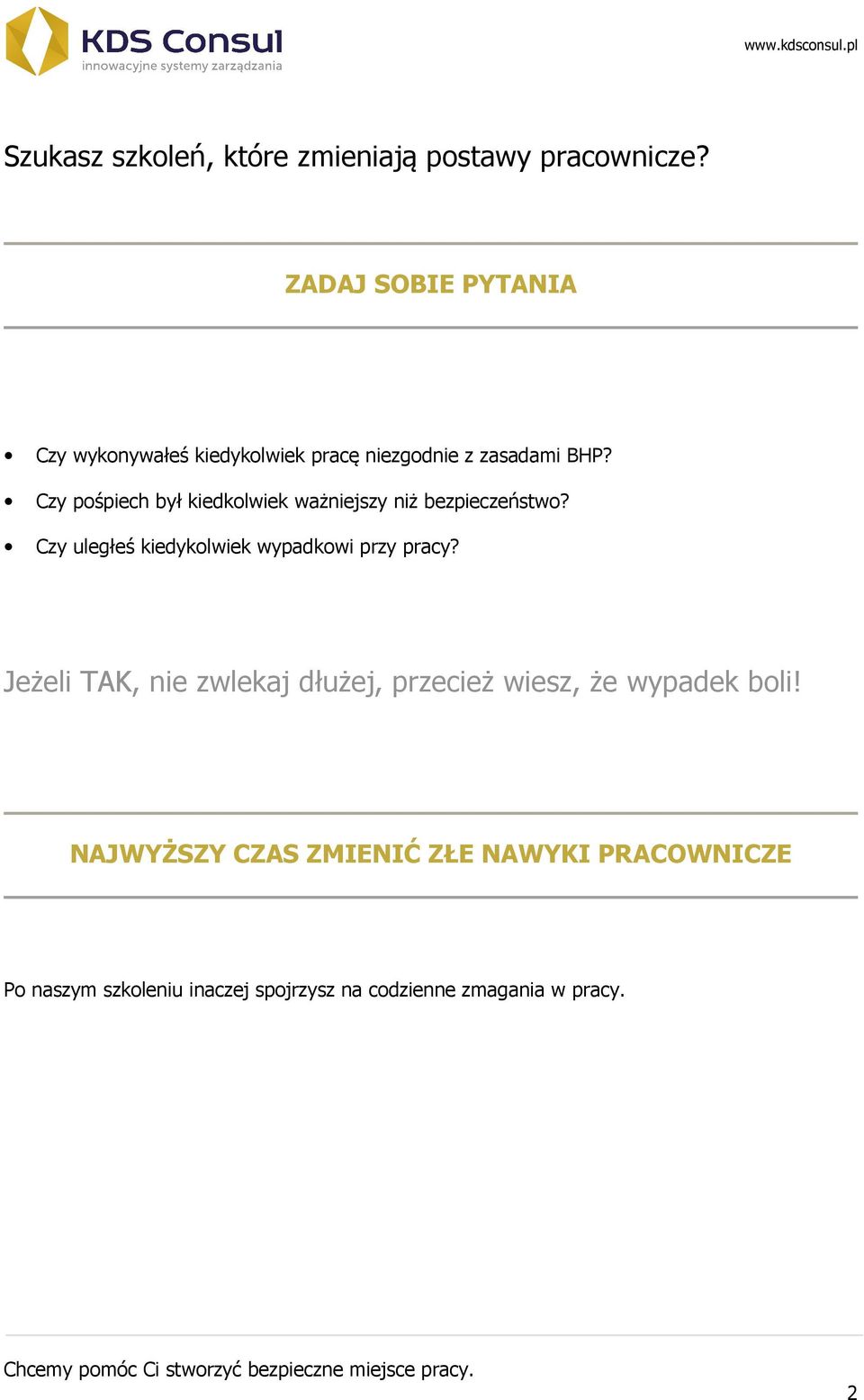 Czy pośpiech był kiedkolwiek ważniejszy niż bezpieczeństwo? Czy uległeś kiedykolwiek wypadkowi przy pracy?