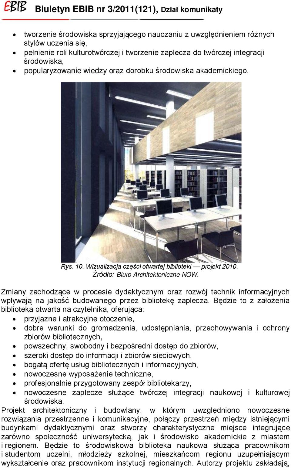 Zmiany zachodzące w procesie dydaktycznym oraz rozwój technik informacyjnych wpływają na jakość budowanego przez bibliotekę zaplecza.