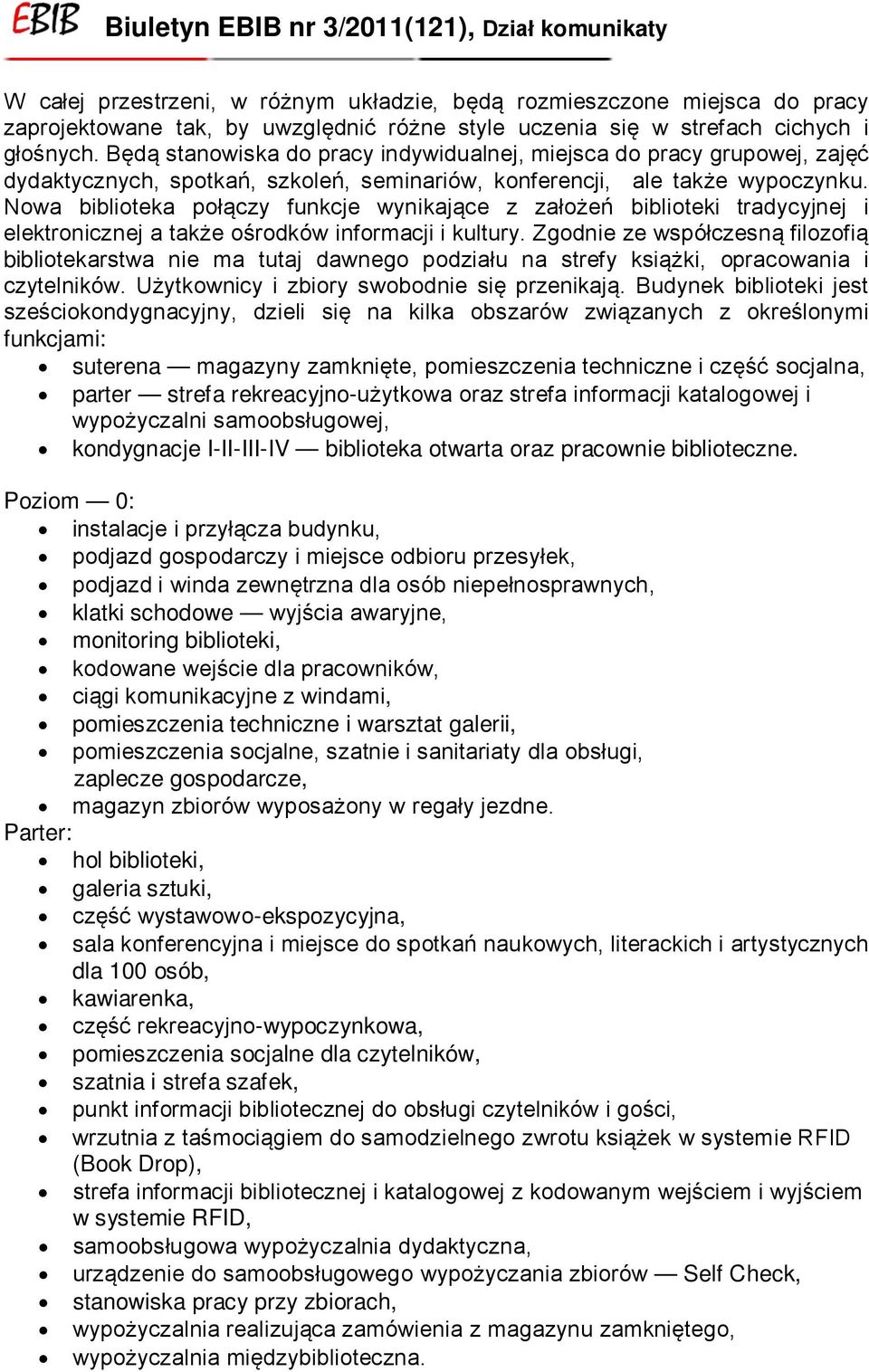 Nowa biblioteka połączy funkcje wynikające z założeń biblioteki tradycyjnej i elektronicznej a także ośrodków informacji i kultury.