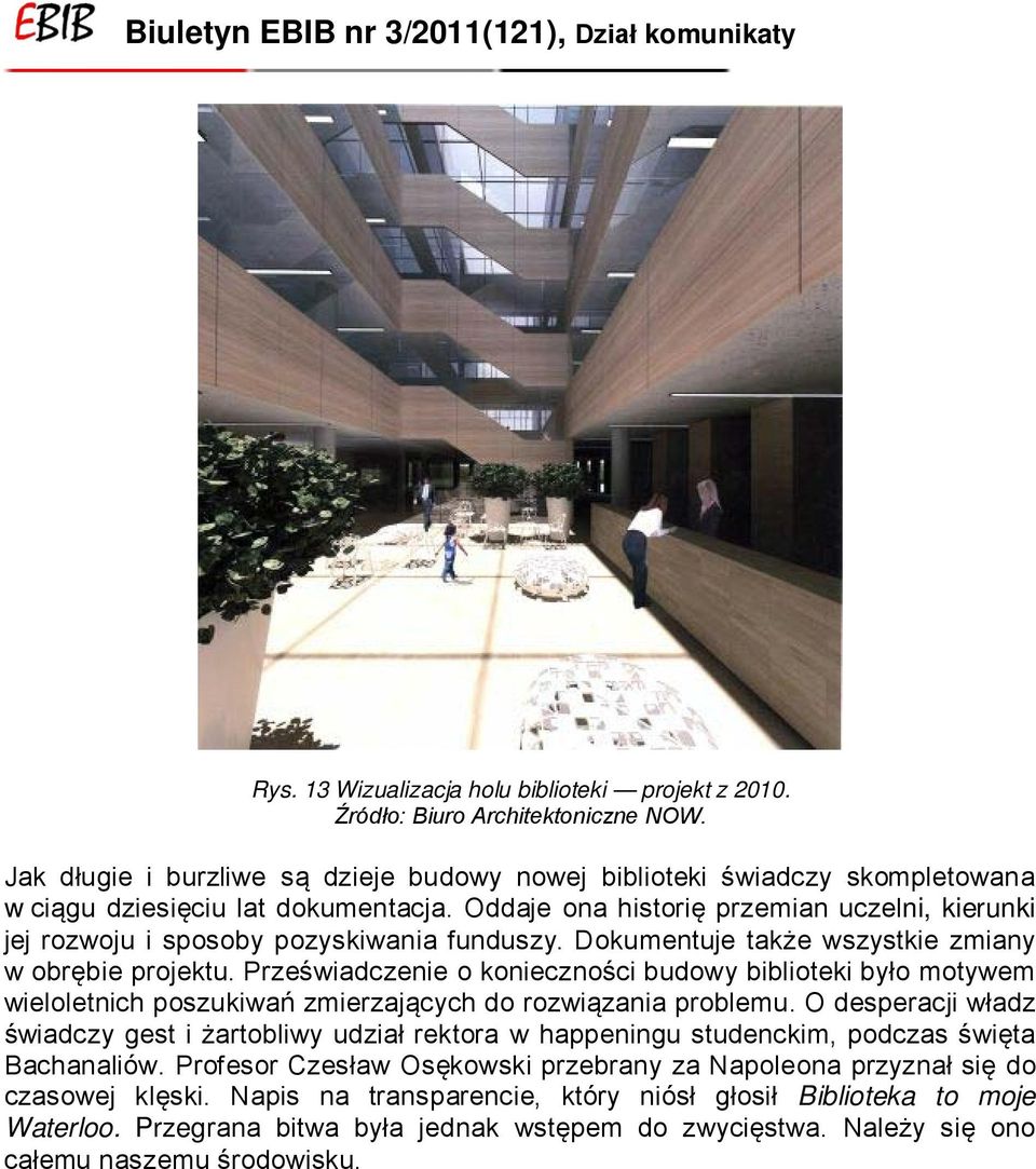 Oddaje ona historię przemian uczelni, kierunki jej rozwoju i sposoby pozyskiwania funduszy. Dokumentuje także wszystkie zmiany w obrębie projektu.