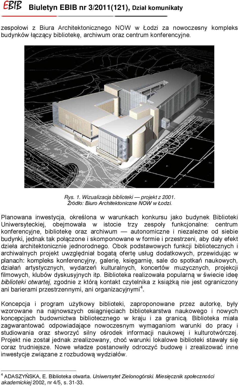 Planowana inwestycja, określona w warunkach konkursu jako budynek Biblioteki Uniwersyteckiej, obejmowała w istocie trzy zespoły funkcjonalne: centrum konferencyjne, bibliotekę oraz archiwum