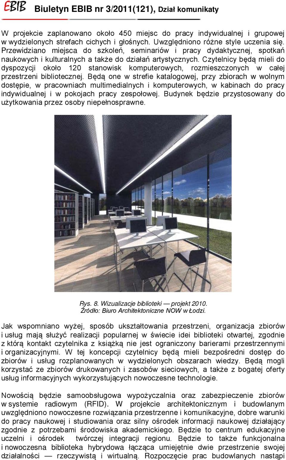 Czytelnicy będą mieli do dyspozycji około 120 stanowisk komputerowych, rozmieszczonych w całej przestrzeni bibliotecznej.