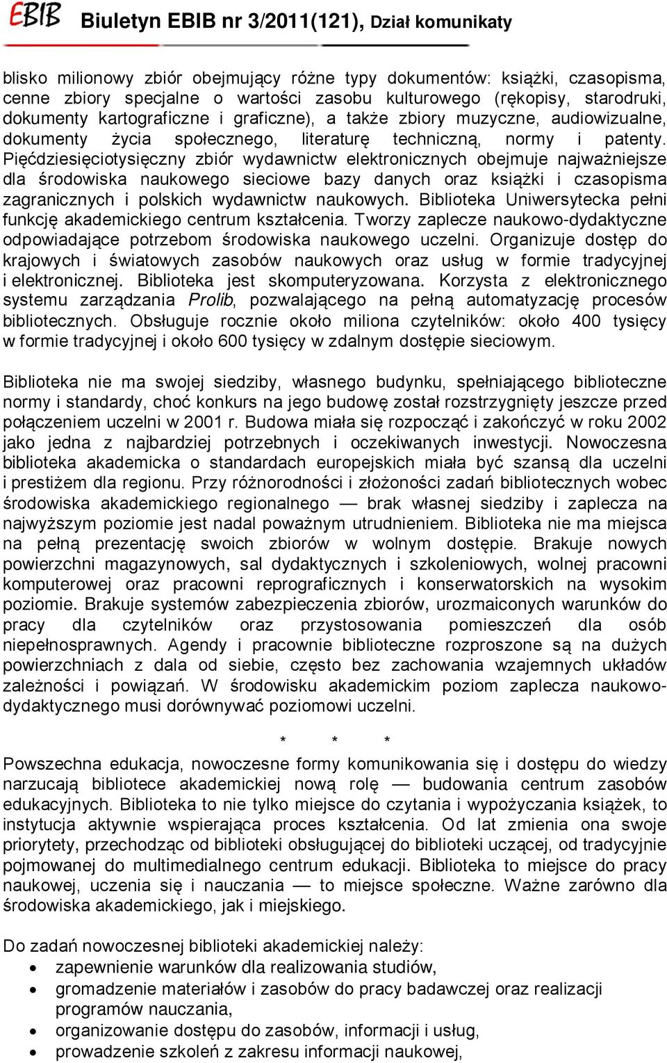 Pięćdziesięciotysięczny zbiór wydawnictw elektronicznych obejmuje najważniejsze dla środowiska naukowego sieciowe bazy danych oraz książki i czasopisma zagranicznych i polskich wydawnictw naukowych.