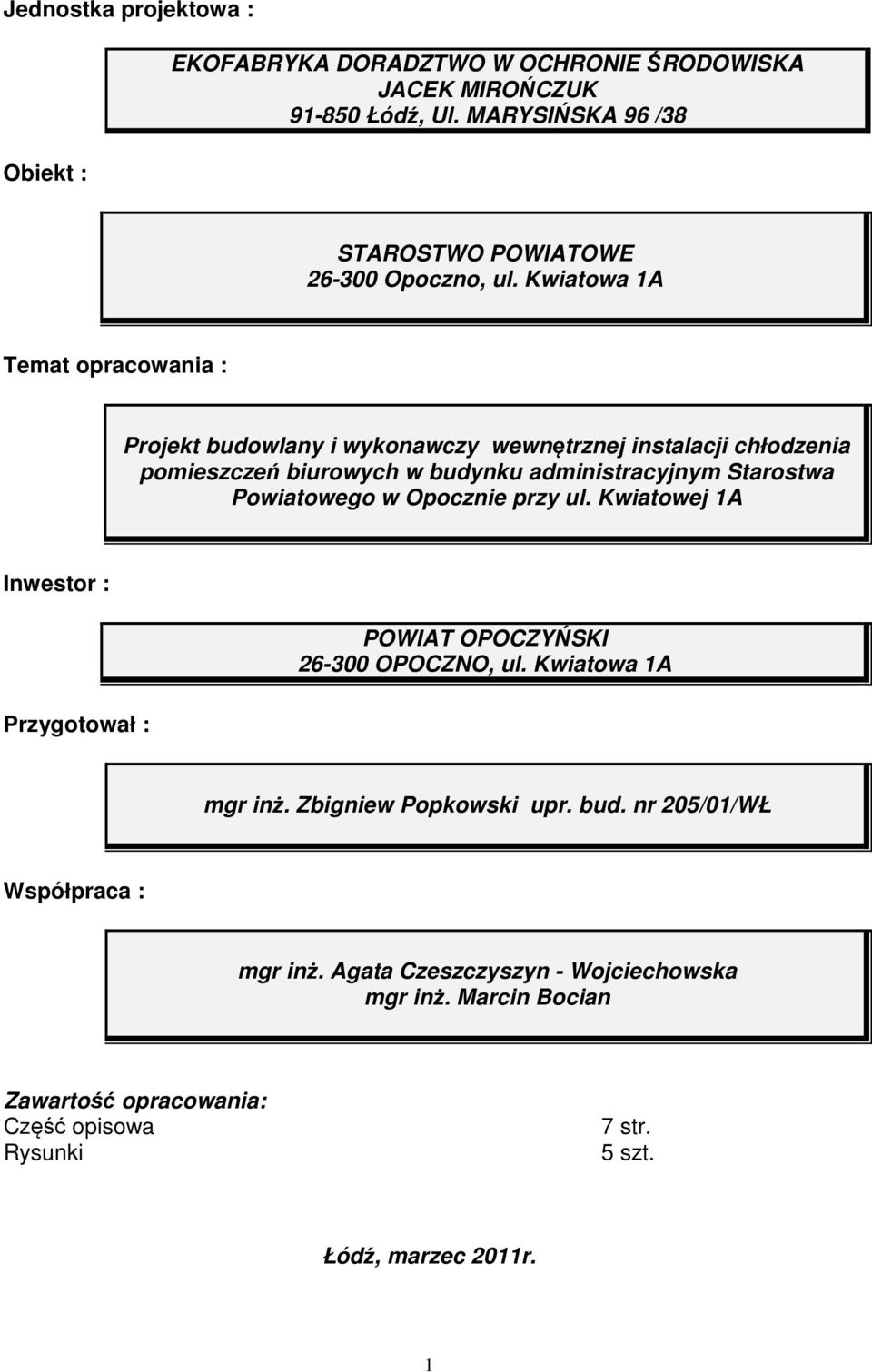 Kwiatowa 1A Temat opracowania : Projekt budowlany i wykonawczy wewnętrznej instalacji chłodzenia pomieszczeń biurowych w budynku administracyjnym Starostwa