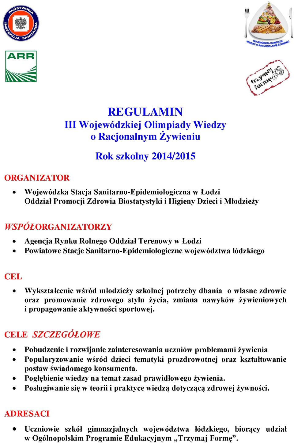 szkolnej potrzeby dbania o własne zdrowie oraz promowanie zdrowego stylu życia, zmiana nawyków żywieniowych i propagowanie aktywności sportowej.