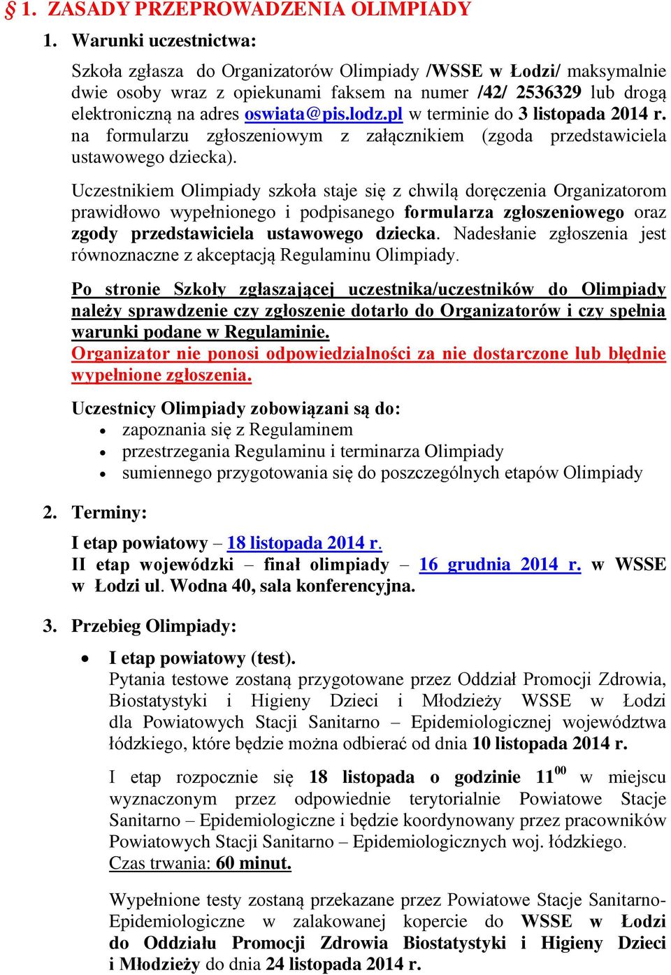 pl w terminie do 3 listopada 2014 r. na formularzu zgłoszeniowym z załącznikiem (zgoda przedstawiciela ustawowego dziecka).