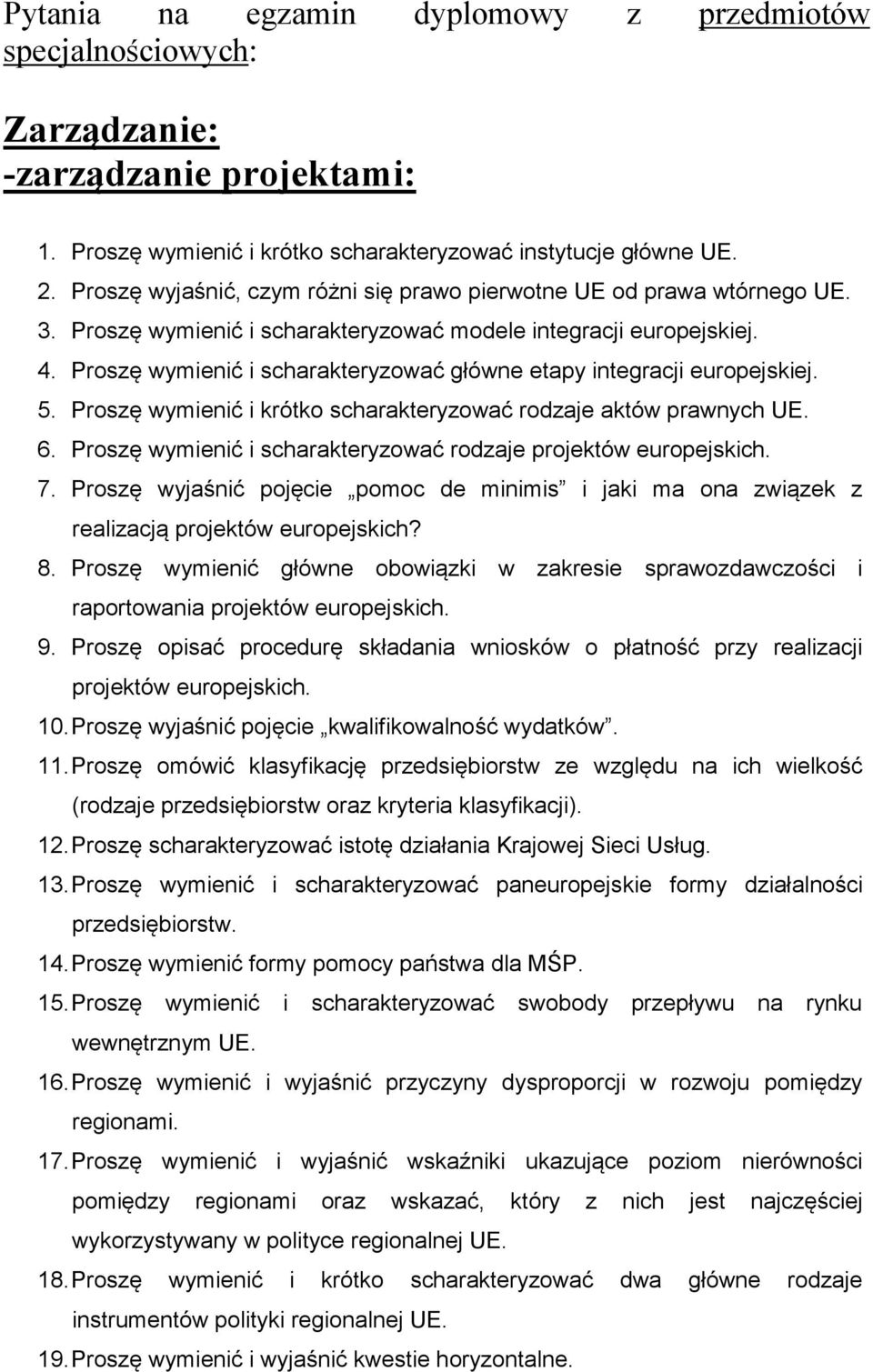 Proszę wymienić i scharakteryzować główne etapy integracji europejskiej. 5. Proszę wymienić i krótko scharakteryzować rodzaje aktów prawnych UE. 6.