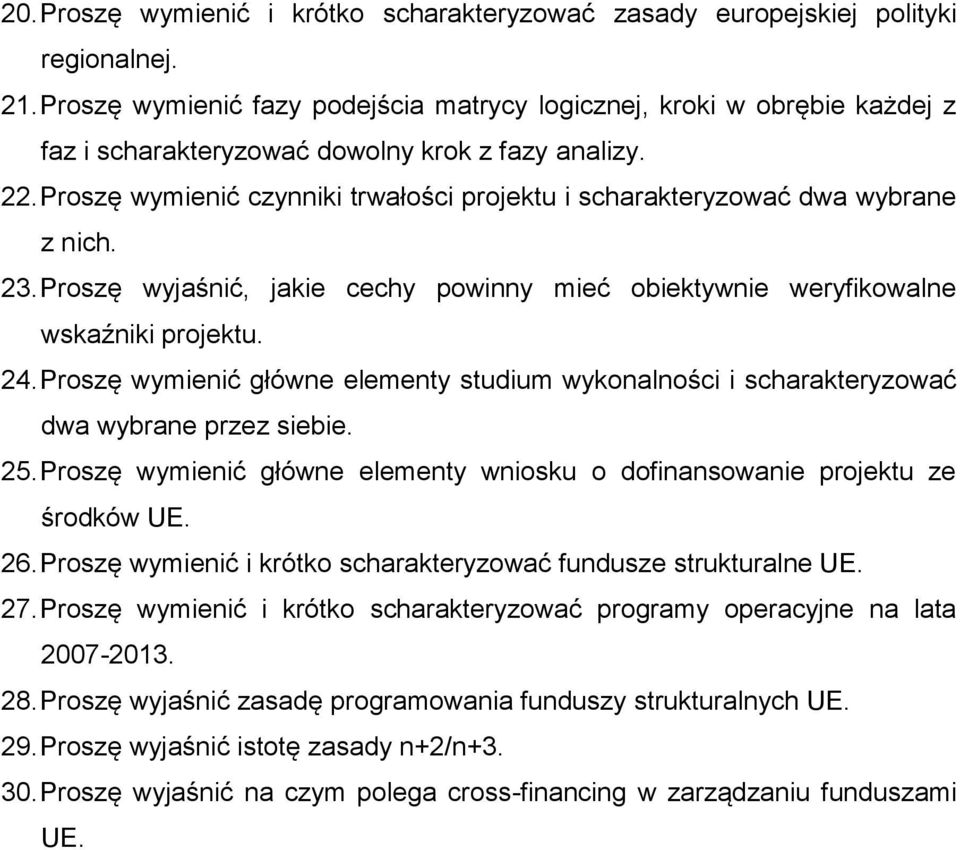 Proszę wymienić czynniki trwałości projektu i scharakteryzować dwa wybrane z nich. 23. Proszę wyjaśnić, jakie cechy powinny mieć obiektywnie weryfikowalne wskaźniki projektu. 24.