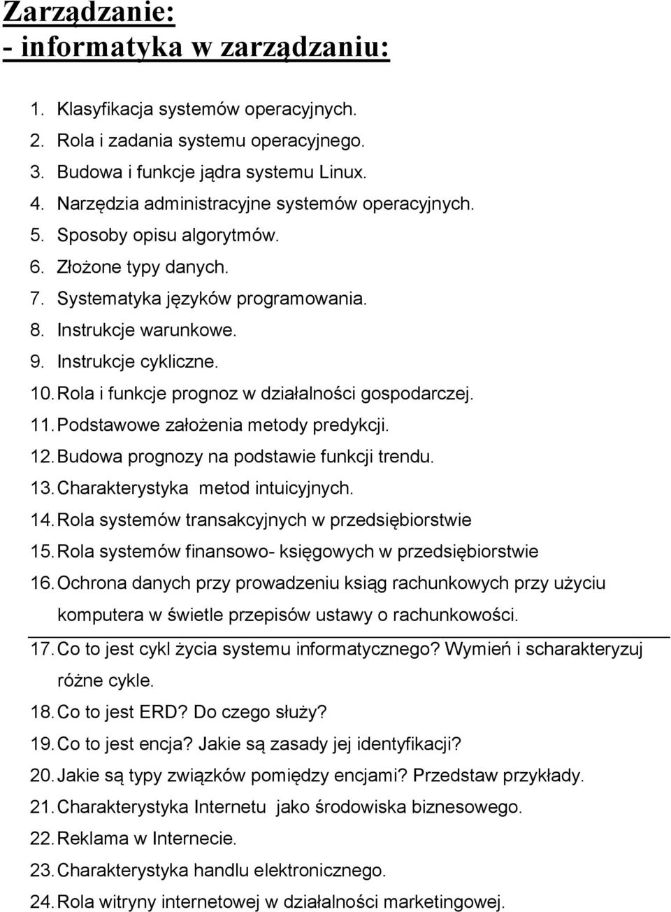 Rola i funkcje prognoz w działalności gospodarczej. 11. Podstawowe założenia metody predykcji. 12. Budowa prognozy na podstawie funkcji trendu. 13. Charakterystyka metod intuicyjnych. 14.