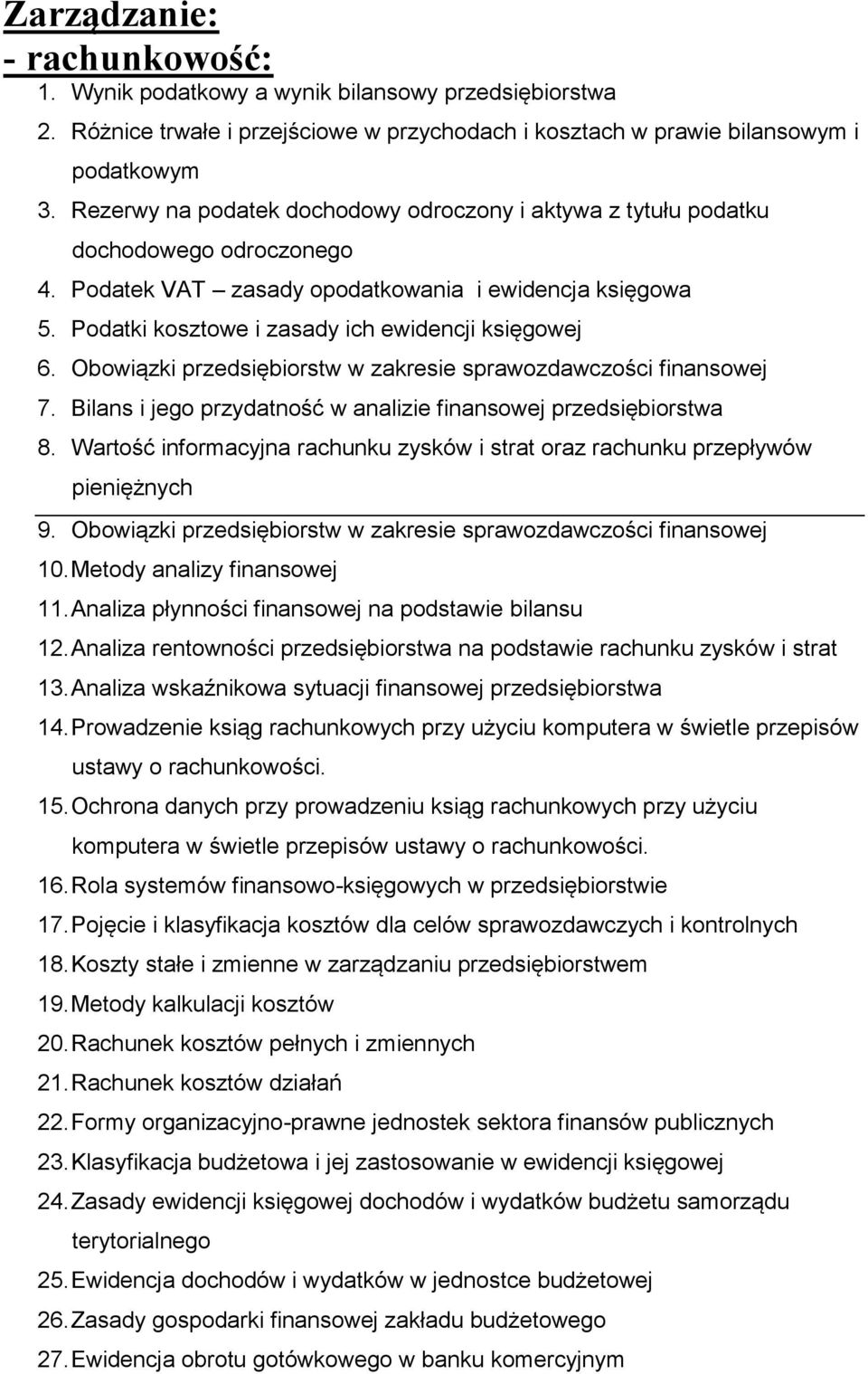 Podatki kosztowe i zasady ich ewidencji księgowej 6. Obowiązki przedsiębiorstw w zakresie sprawozdawczości finansowej 7. Bilans i jego przydatność w analizie finansowej przedsiębiorstwa 8.