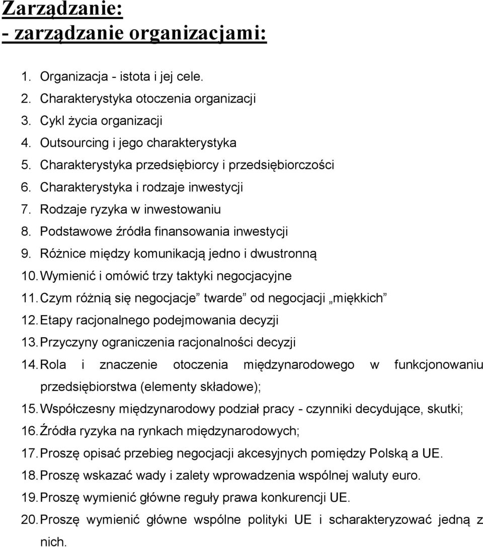 Różnice między komunikacją jedno i dwustronną 10. Wymienić i omówić trzy taktyki negocjacyjne 11. Czym różnią się negocjacje twarde od negocjacji miękkich 12.