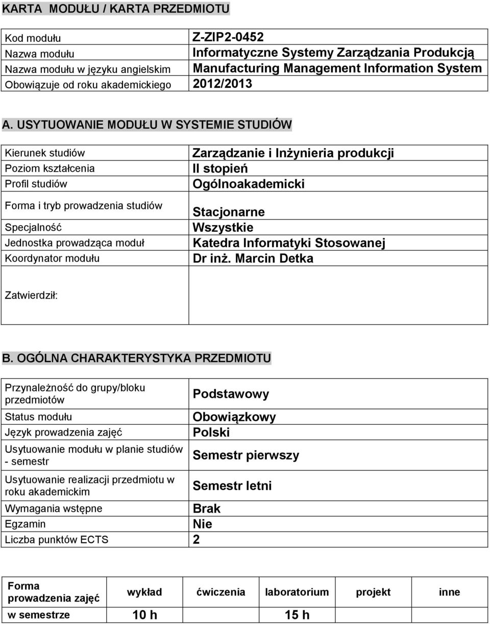 USYTUOWANIE MODUŁU W SYSTEMIE STUDIÓW Kierunek studiów Poziom Profil studiów Forma i tryb prowadzenia studiów Specjalność Jednostka prowadząca moduł Koordynator modułu Zarządzanie i Inżynieria