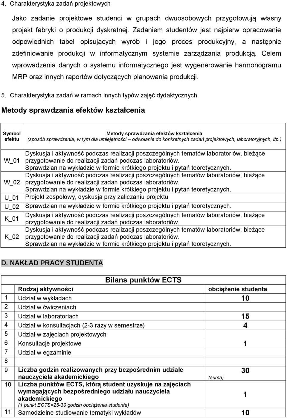 Celem wprowadzenia danych o systemu informatycznego jest wygenerowanie harmonogramu MRP oraz innych raportów dotyczących planowania produkcji. 5.