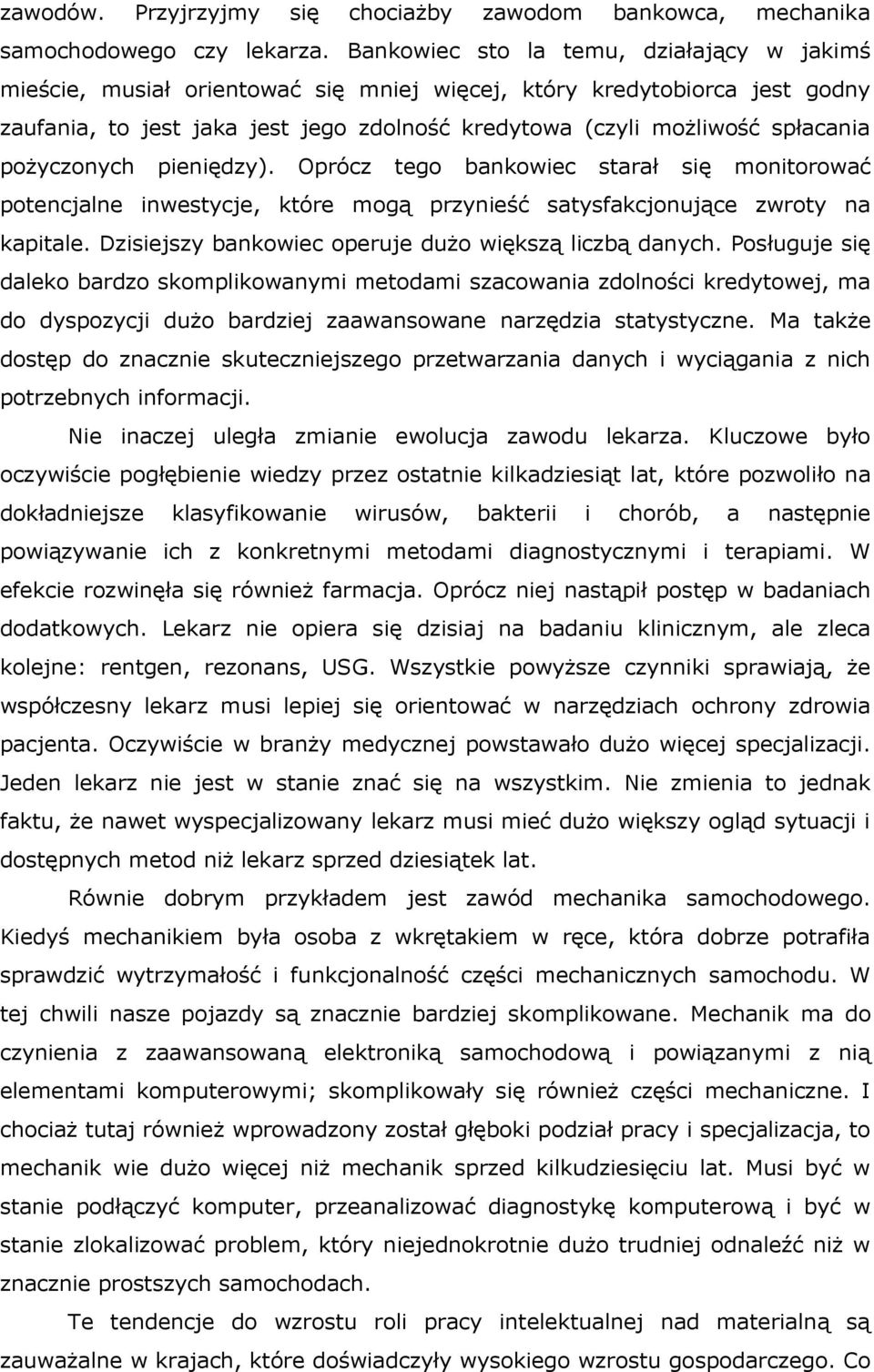 pożyczonych pieniędzy). Oprócz tego bankowiec starał się monitorować potencjalne inwestycje, które mogą przynieść satysfakcjonujące zwroty na kapitale.