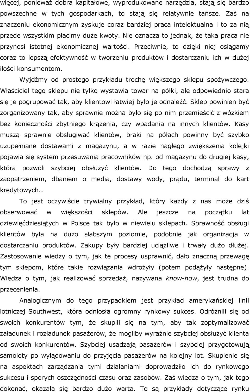 Nie oznacza to jednak, że taka praca nie przynosi istotnej ekonomicznej wartości.