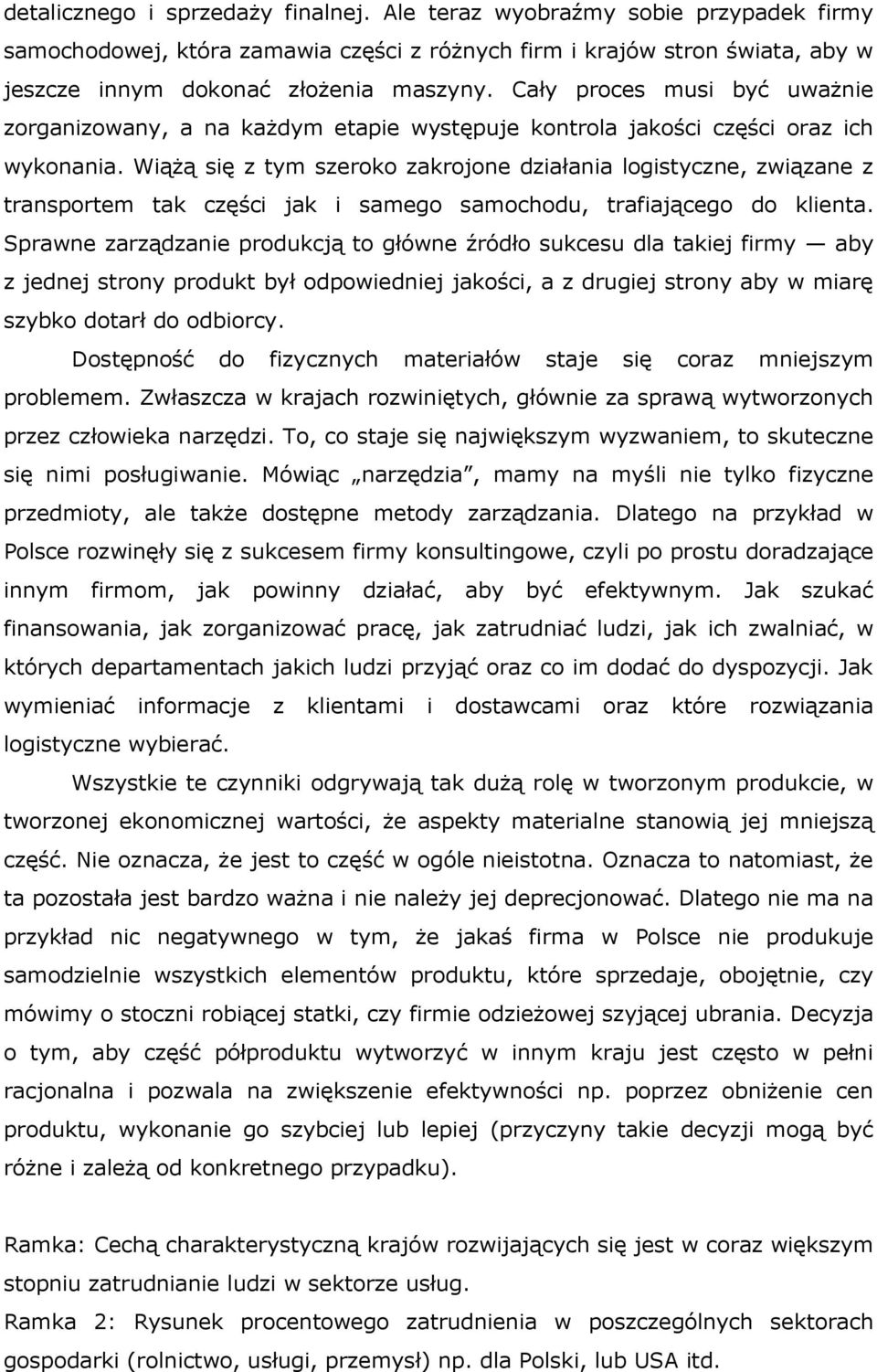 Wiążą się z tym szeroko zakrojone działania logistyczne, związane z transportem tak części jak i samego samochodu, trafiającego do klienta.