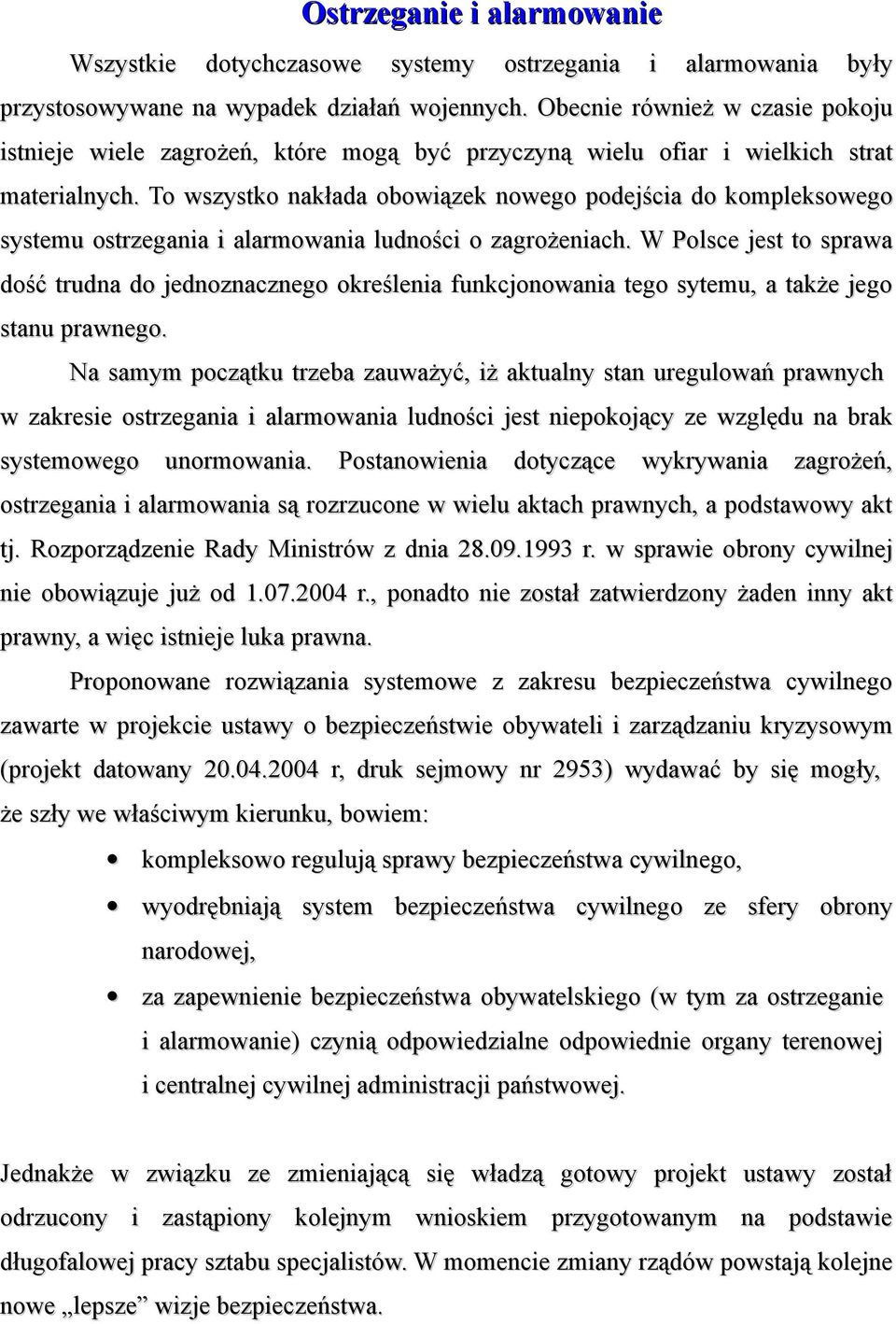 To wszystko nakłada obowiązek nowego podejścia do kompleksowego systemu ostrzegania i alarmowania ludności o zagrożeniach.