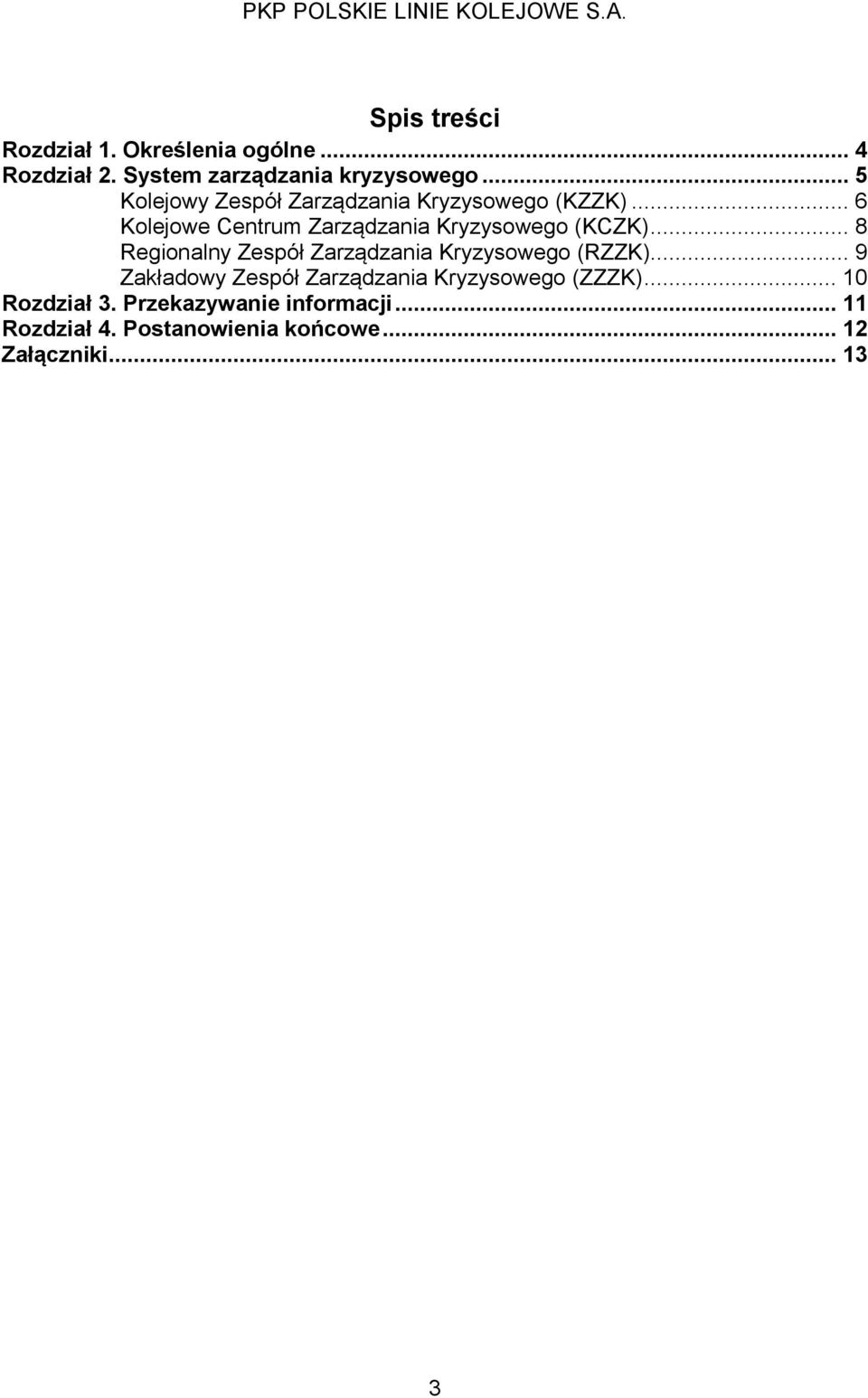 .. 6 Kolejowe Centrum Zarządzania Kryzysowego (KCZK).