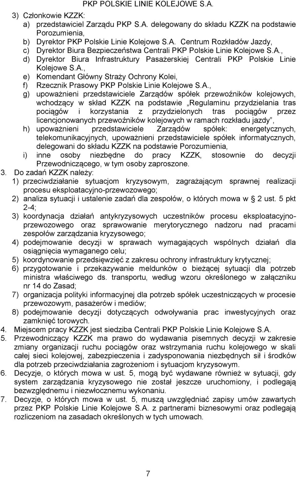 przedstawiiele Zarządów spółek przewoźników kolejowyh, whodząy w skład KZZK na podstawie Regulaminu przydzielania tras poiągów i korzystania z przydzielonyh tras poiągów przez lienjonowanyh